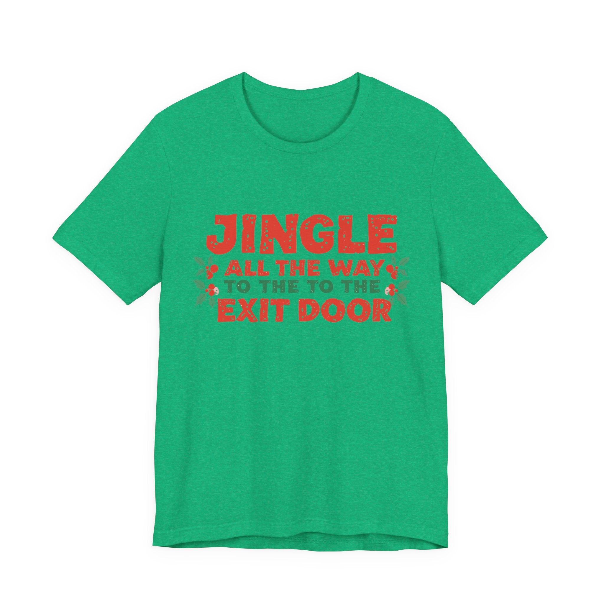 Jingle All the Way to the Exit Door, Fun Humorous Holiday Graphic Tee, Unisex Jersey Tee