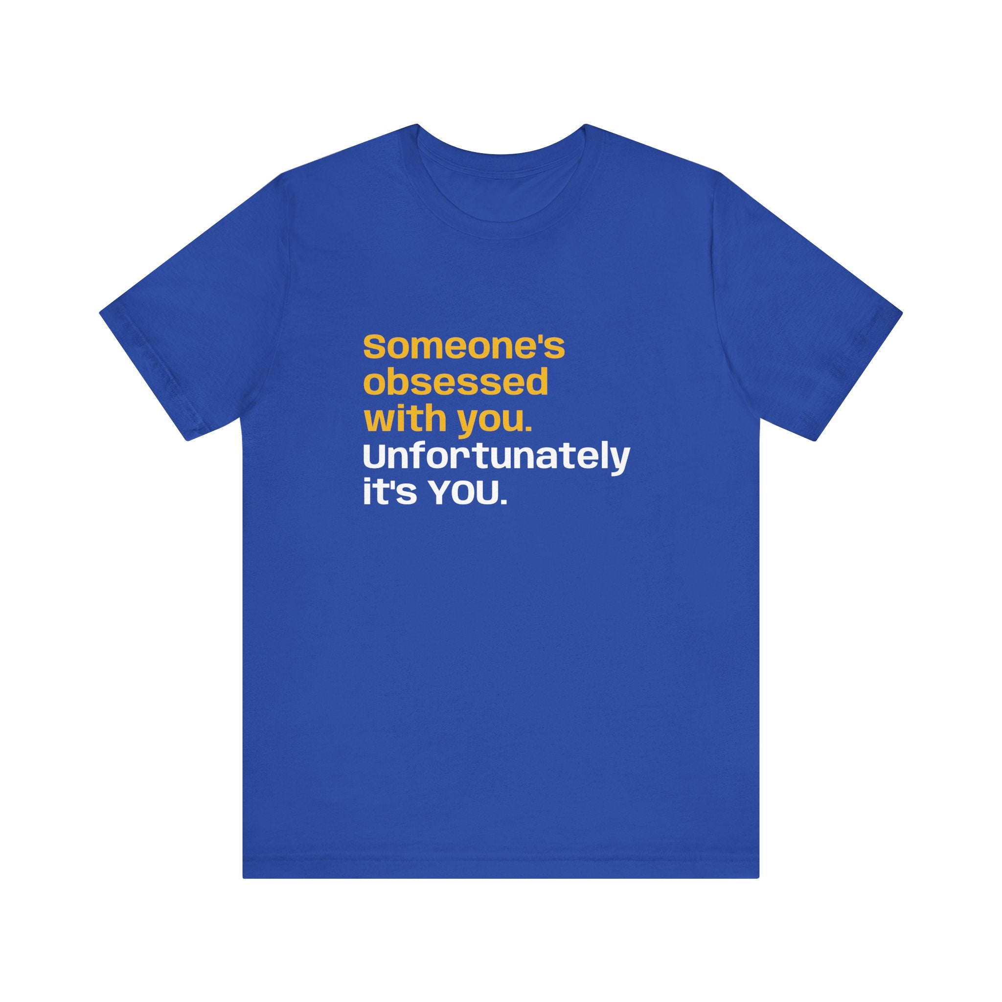 "Someone's Obsessed With You" Funny Graphic Tee for Casual Wear, Perfect Gift for Friends, Humor Shirt, Birthday Present, Everyday Fashion