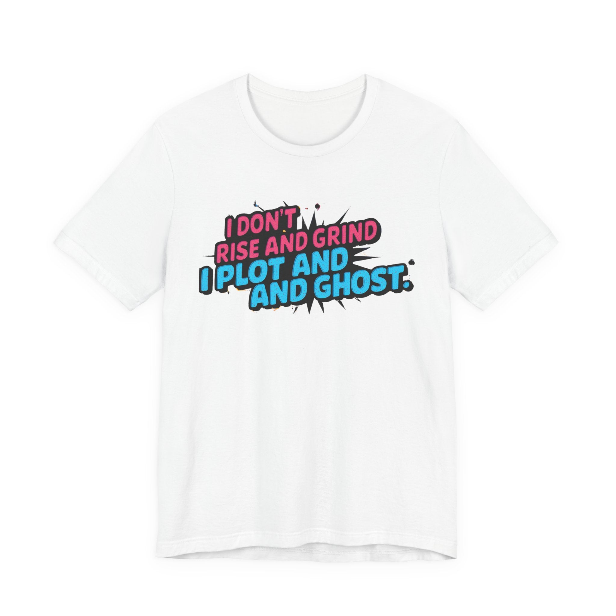 I Plot and Ghost Tee for Creative Minds, Funny Graphic T-Shirt, Gift for Writers, Unisex Humor Shirt, Casual Wear, Motivational Gift
