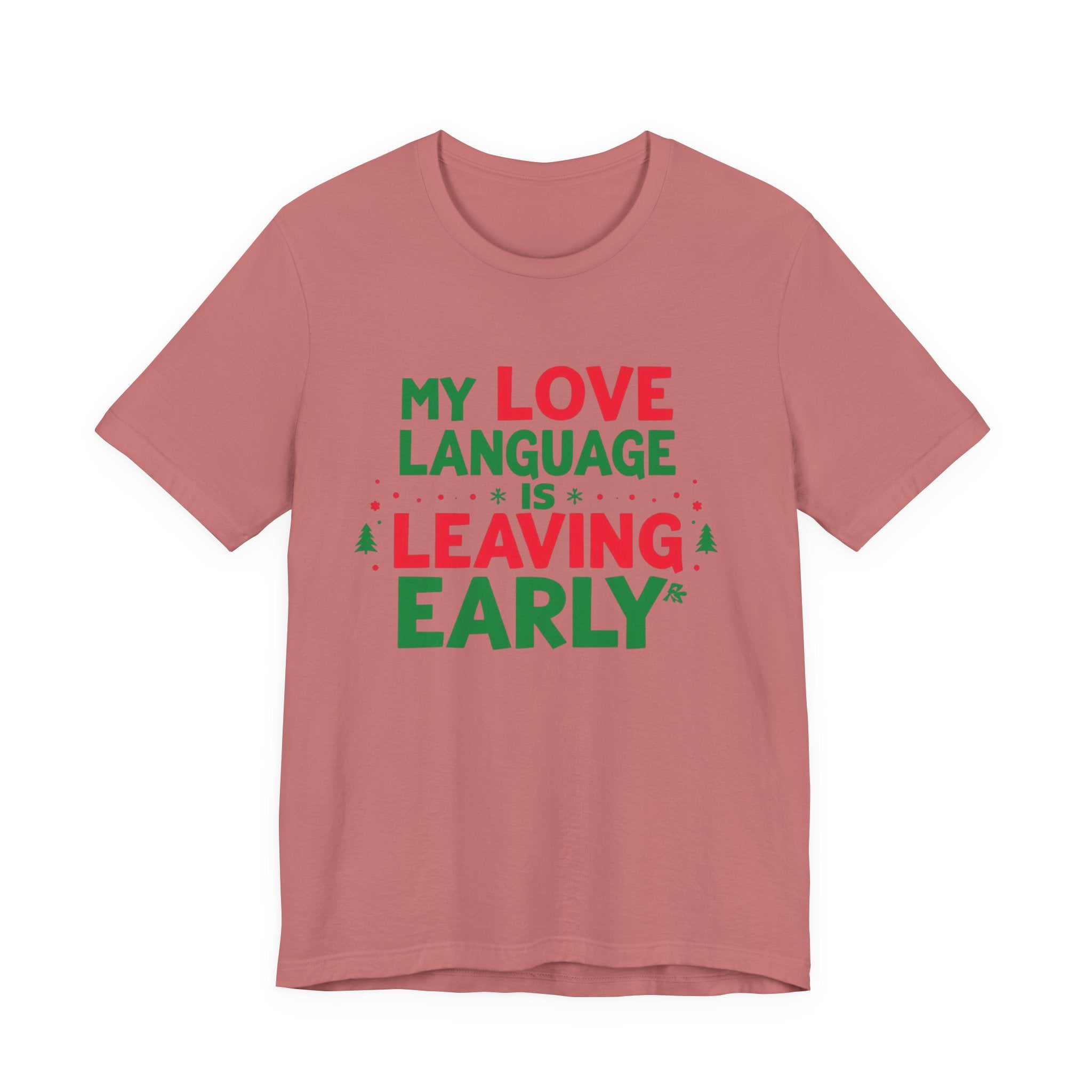 My Love Language Is Leaving Early, Funny Holiday T-Shirt, Unisex Jersey Tee