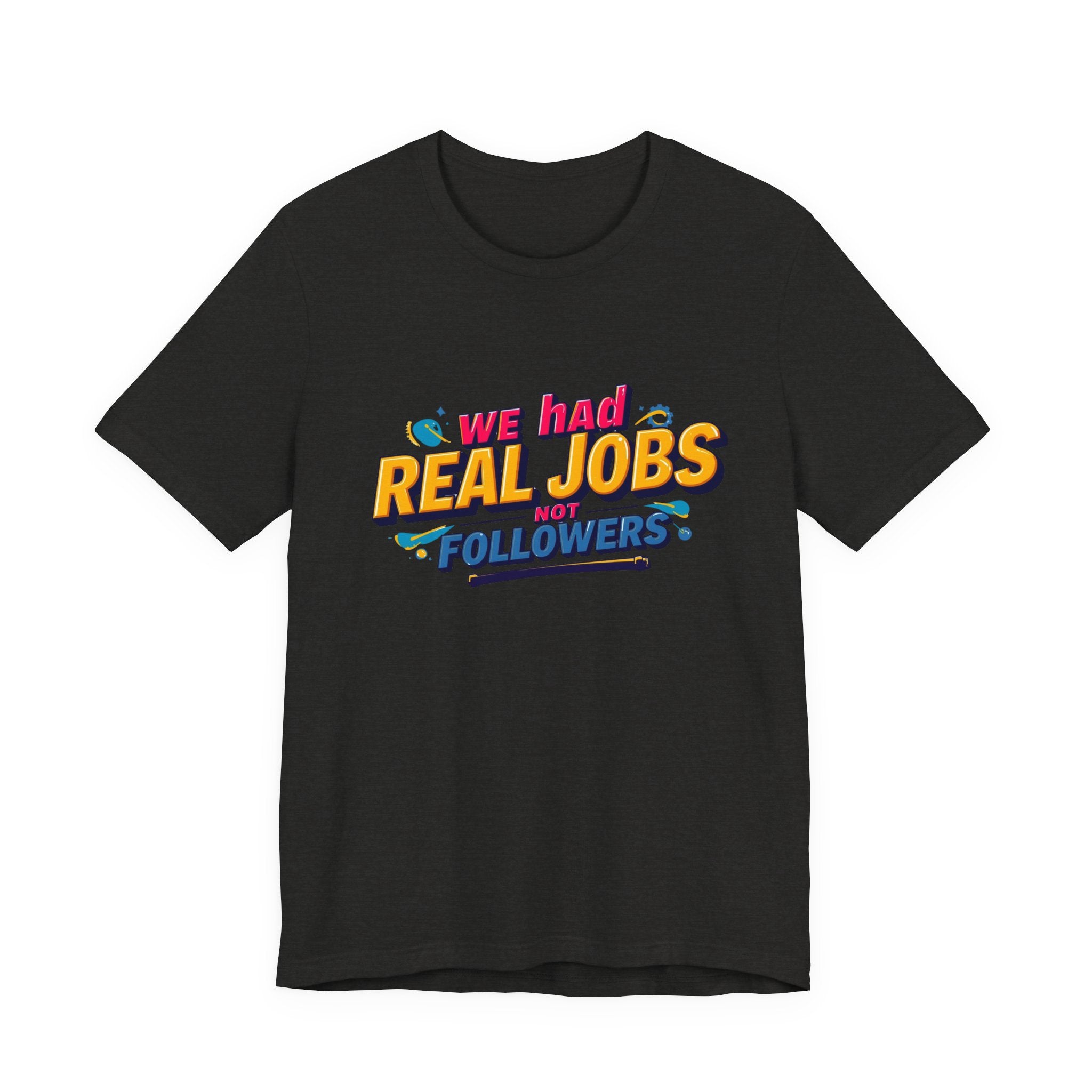 Funny Social Media Nostalgia Tee, We Had Real Jobs T-Shirt, Unisex Graphic Tee, Casual Wear, Gift for Friends, Trending Humor Shirt