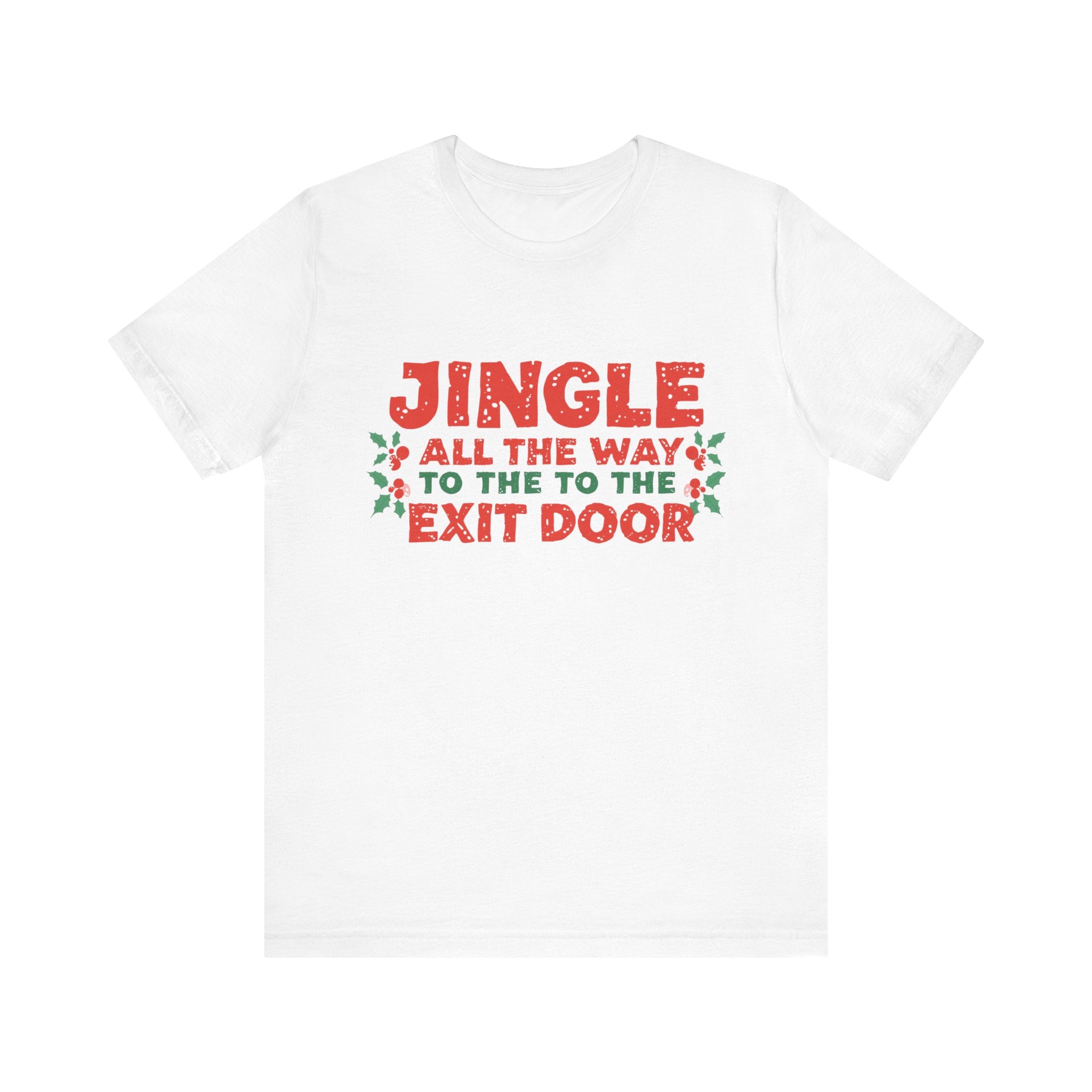 Jingle All the Way to the Exit Door, Fun Humorous Holiday Graphic Tee, Unisex Jersey Tee