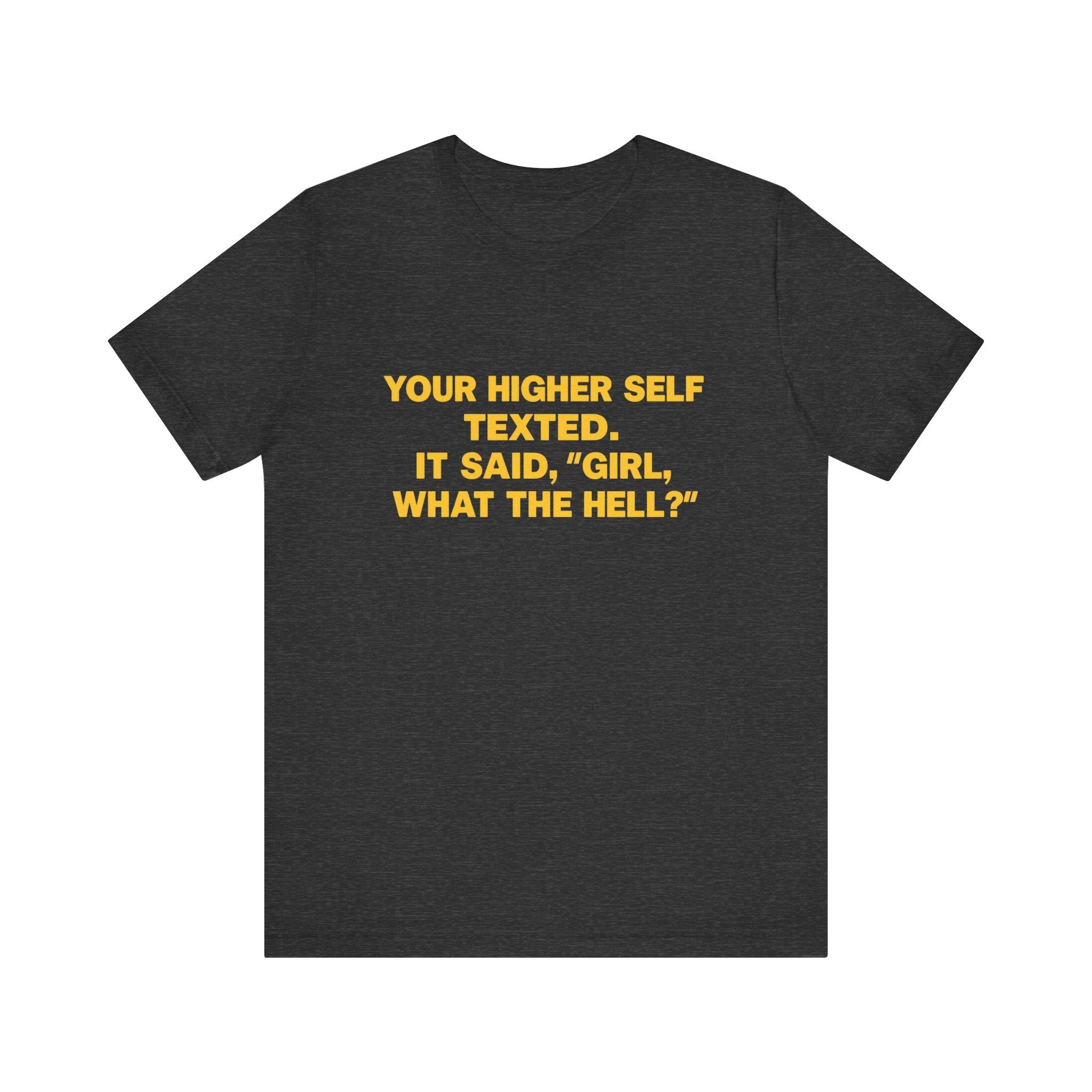 Your Higher Self Texted Tee, Funny T-Shirt, Unisex Graphic Tee, Spiritual Gift, Casual Wear, Motivational Quote Shirt