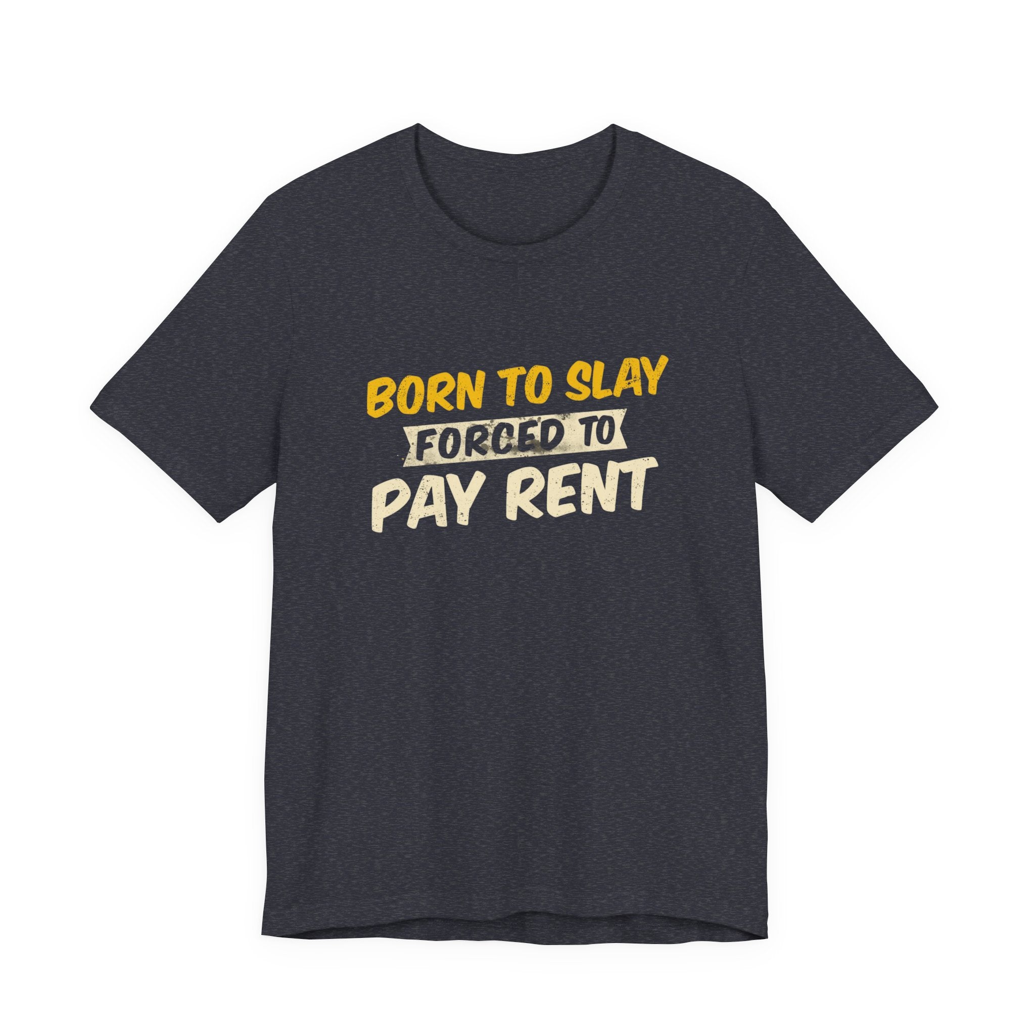 Born to Slay Forced to Pay Rent Tee - Unisex Jersey Tee