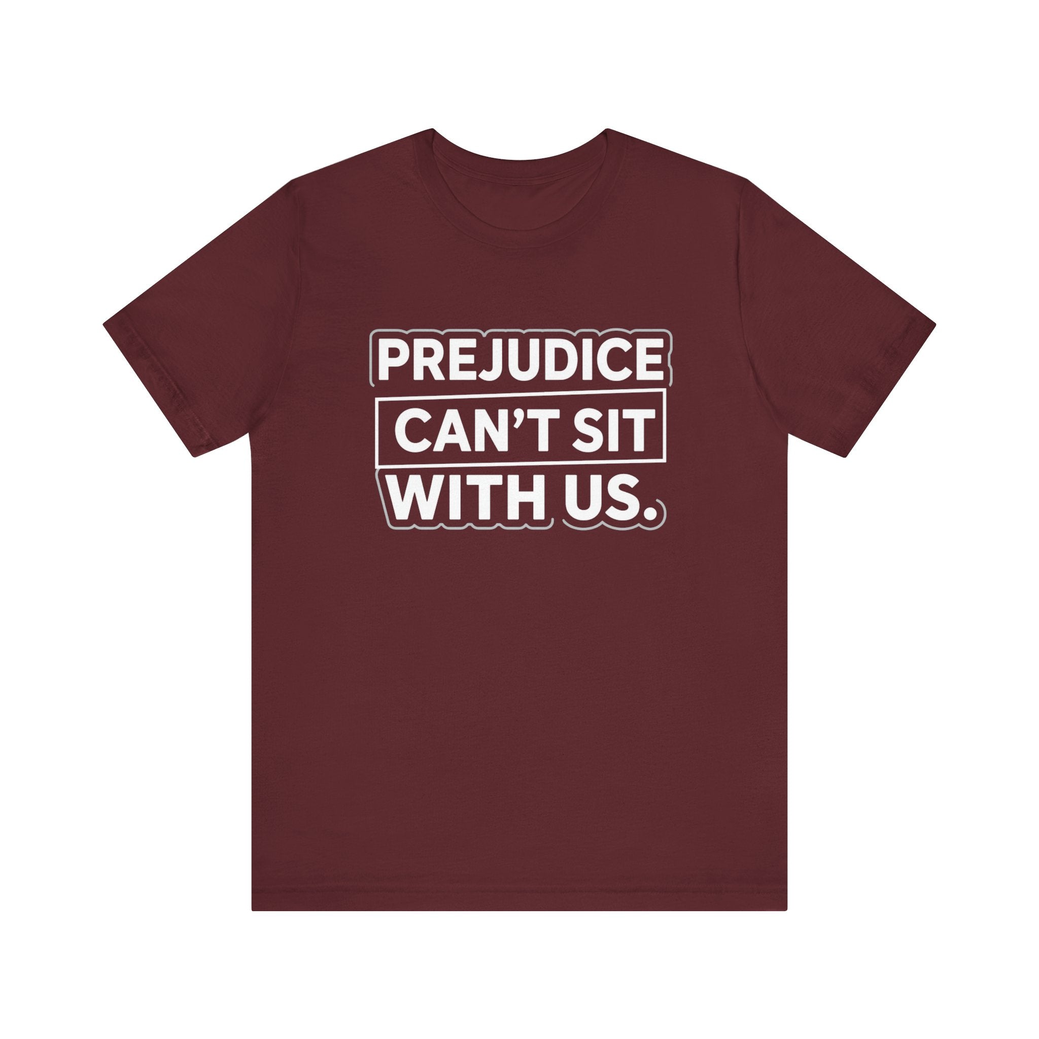 Prejudice Can't Sit With Us - Anti-Prejudice Statement Tee - Unisex Jersey Tee