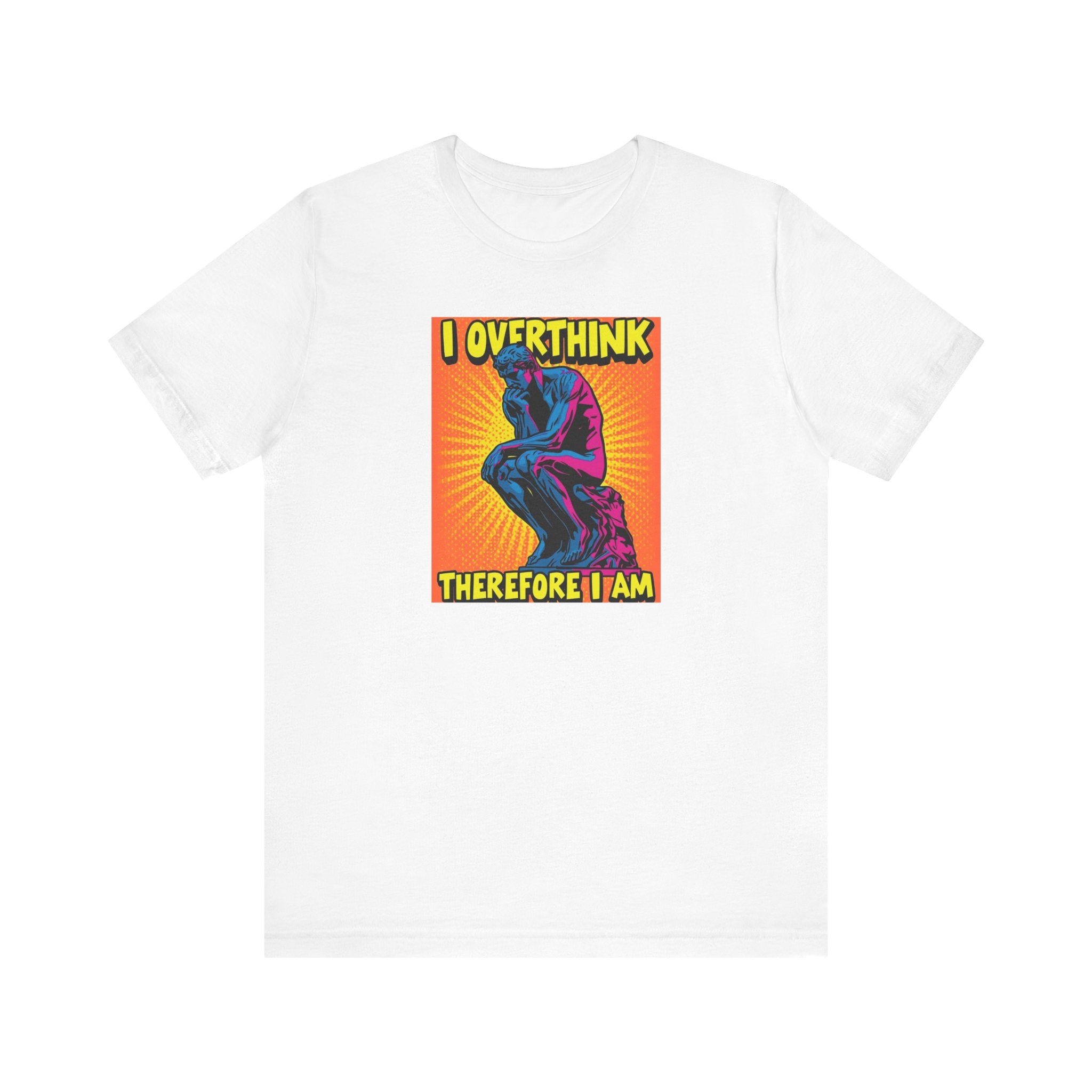 Overthinker Tee: I Overthink Therefore I Am, Unisex T-Shirt, Gift for Thinkers, Casual Wear, Statement Shirt, Philosophy Quotes