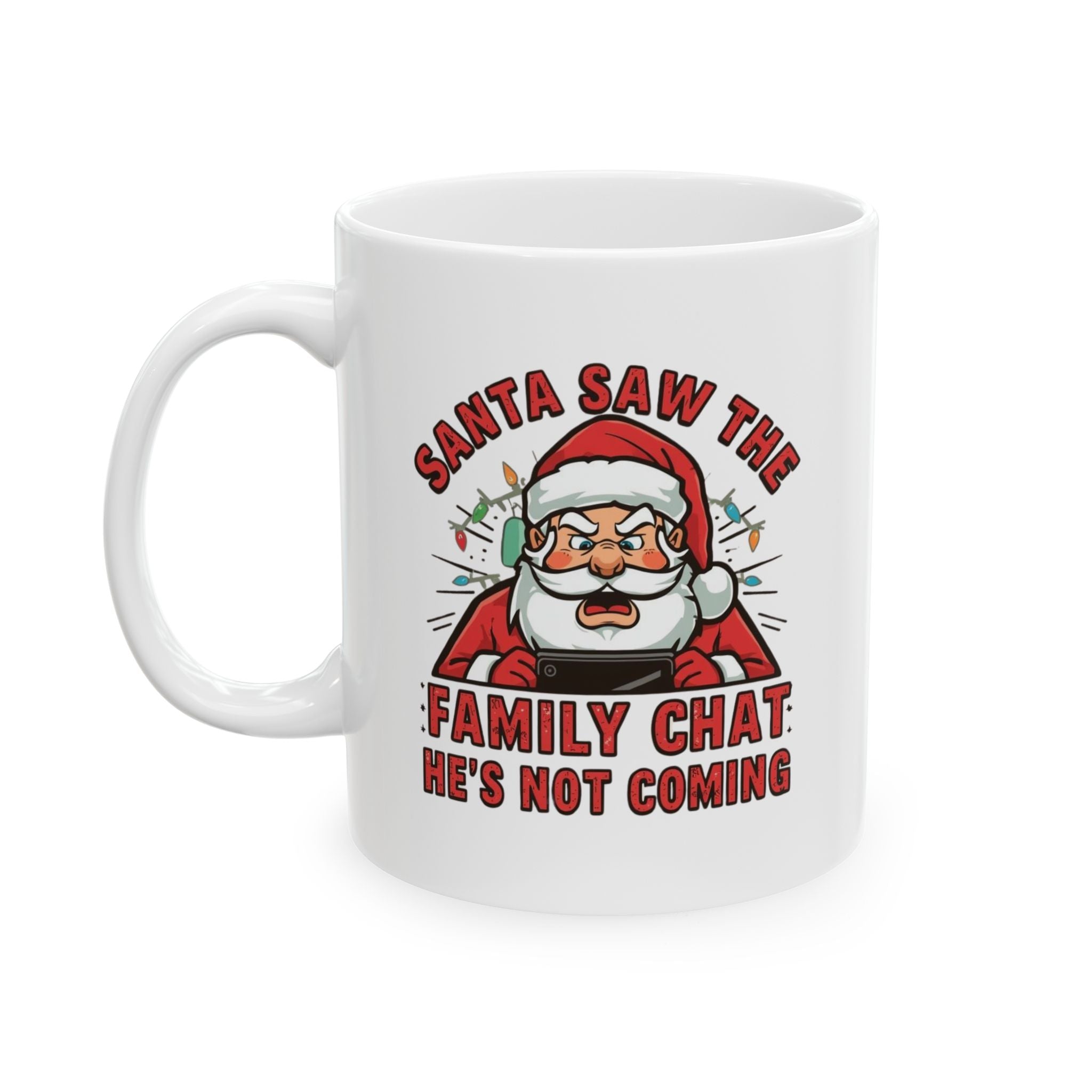 Santa Saw the Family Chat -- He's Not Coming, Funny Ceramic Coffee Mug - Perfect for Enthusiasts