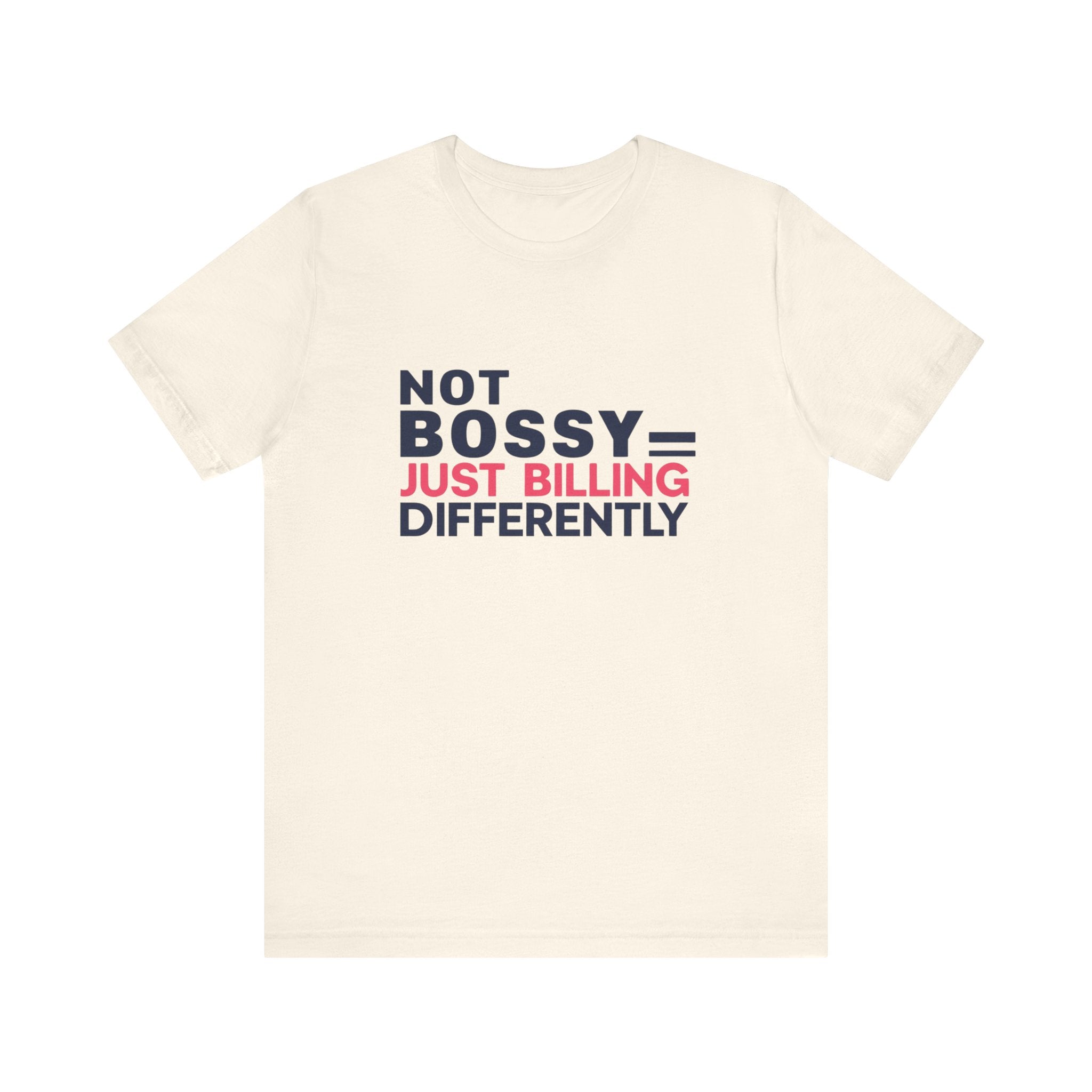 Not Bossy Just Billing Differently Tee, Empowerment T-Shirt, Motivation Shirt, Gift for Entrepreneurs, Funny Quote Tee, Short Sleeve Top