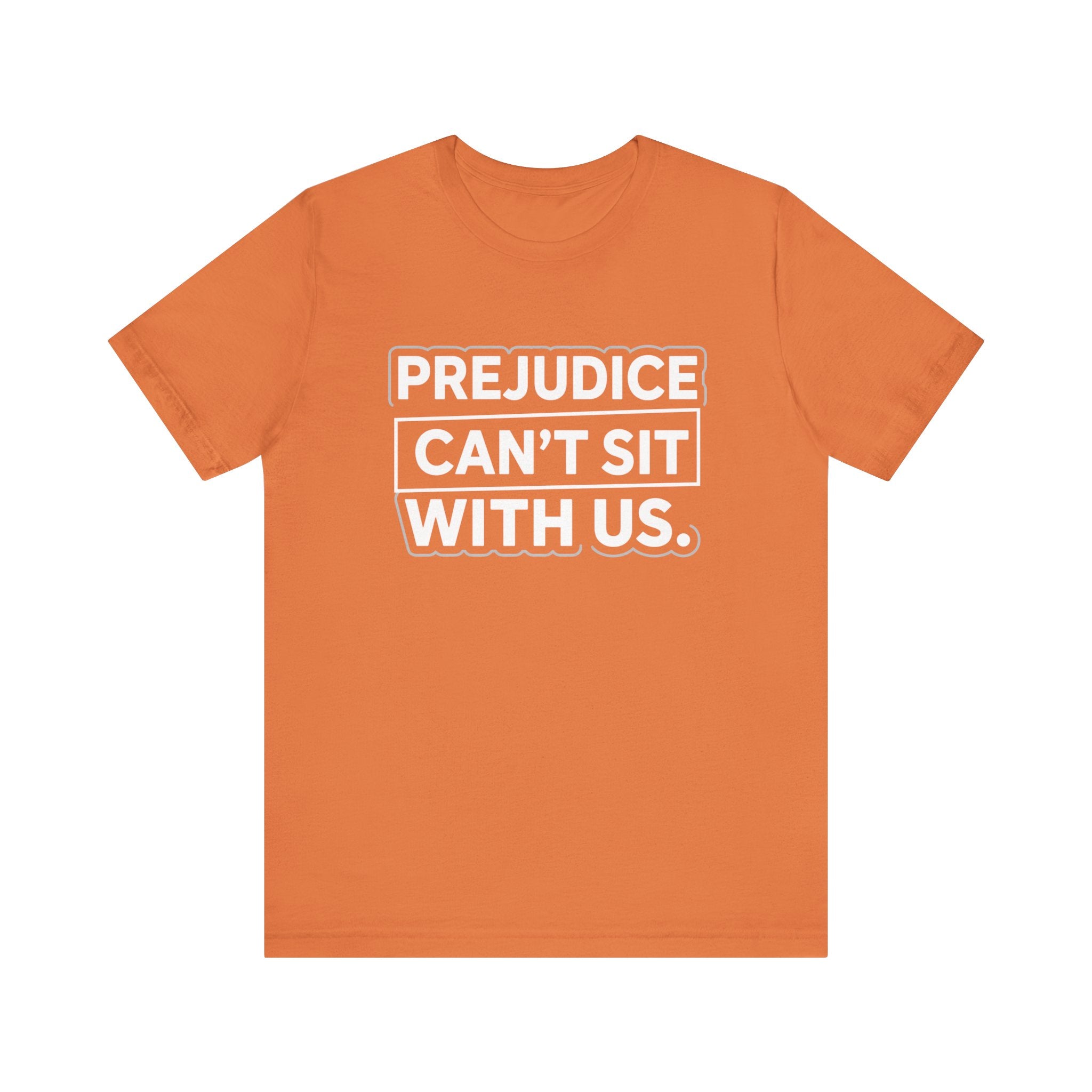 Prejudice Can't Sit With Us - Anti-Prejudice Statement Tee - Unisex Jersey Tee