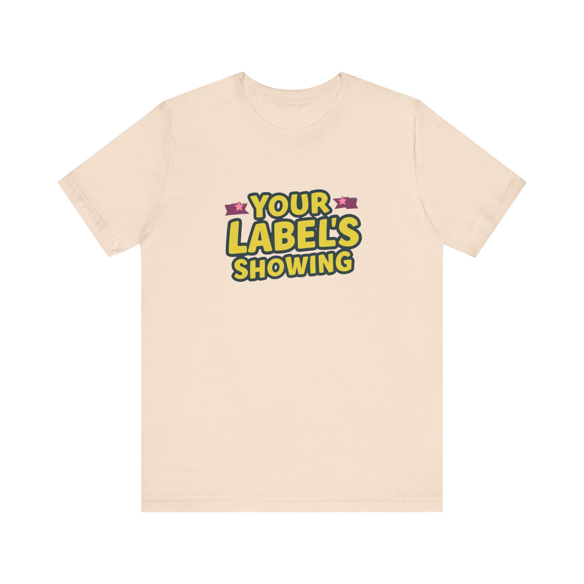 Your Label's Showing Unisex Jersey Tee - Fun Casual Wear