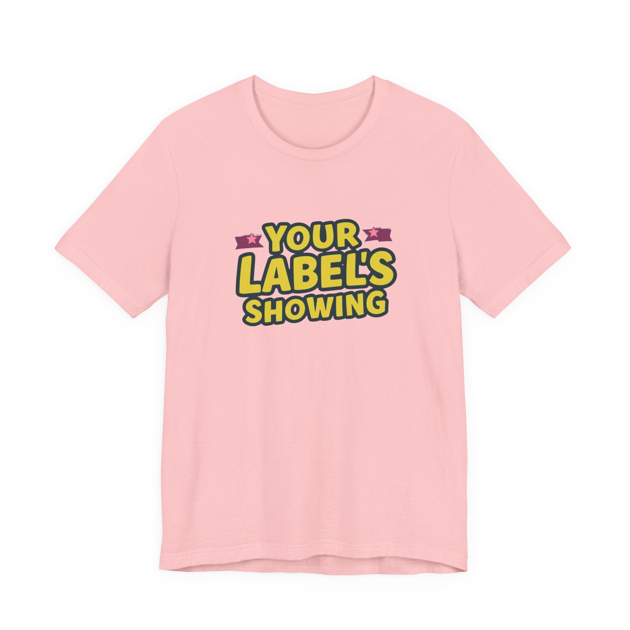 Your Label's Showing Unisex Jersey Tee - Fun Casual Wear