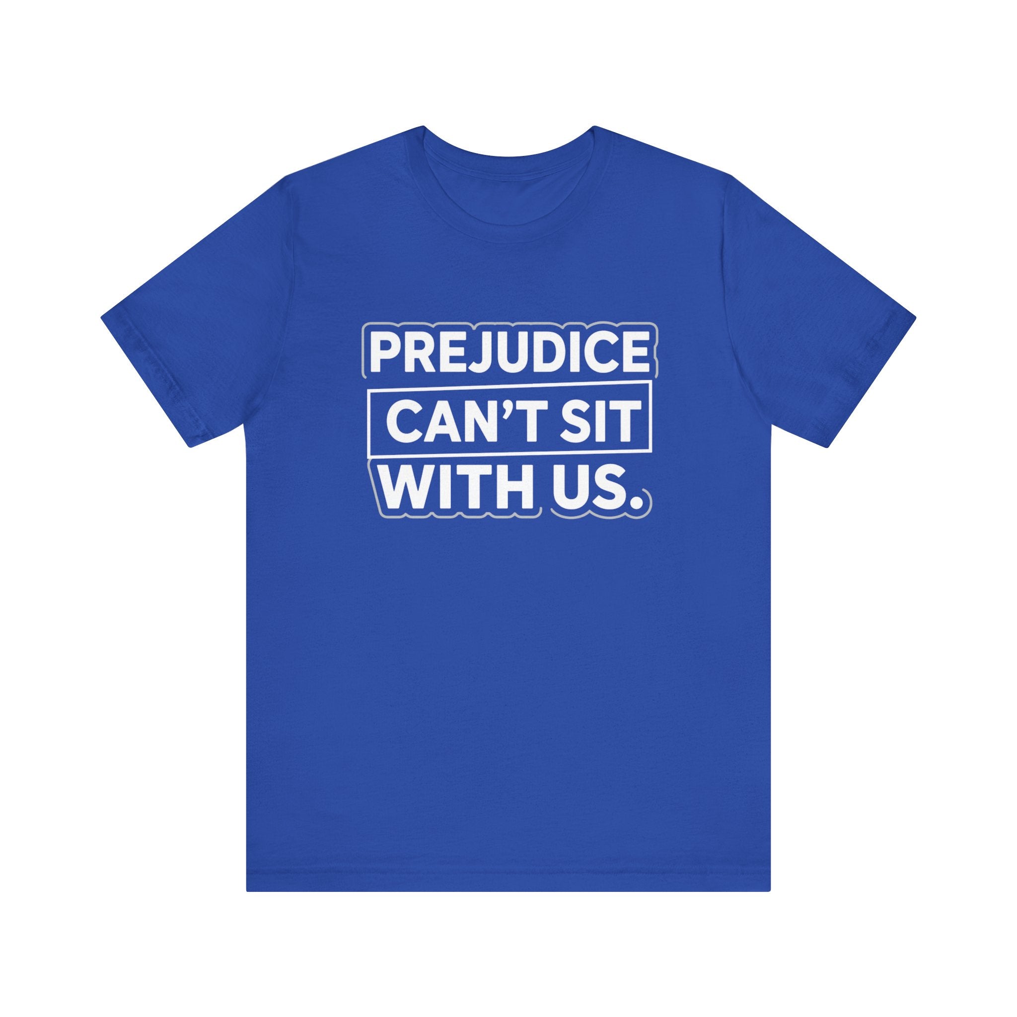 Prejudice Can't Sit With Us - Anti-Prejudice Statement Tee - Unisex Jersey Tee