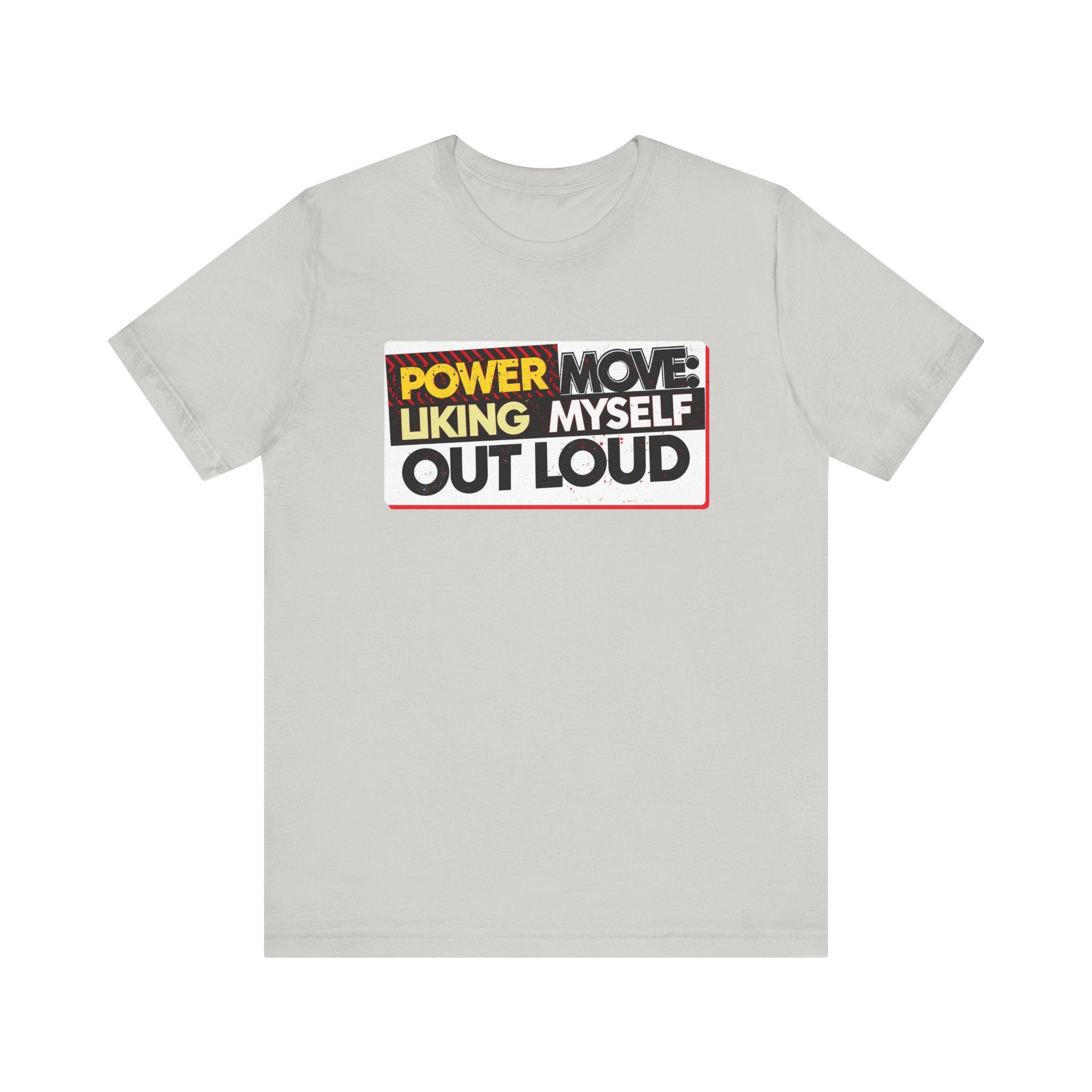 Power Move: Liking Myself Out Loud - Empowering Self-Love Tee - Unisex Jersey Short Sleeve