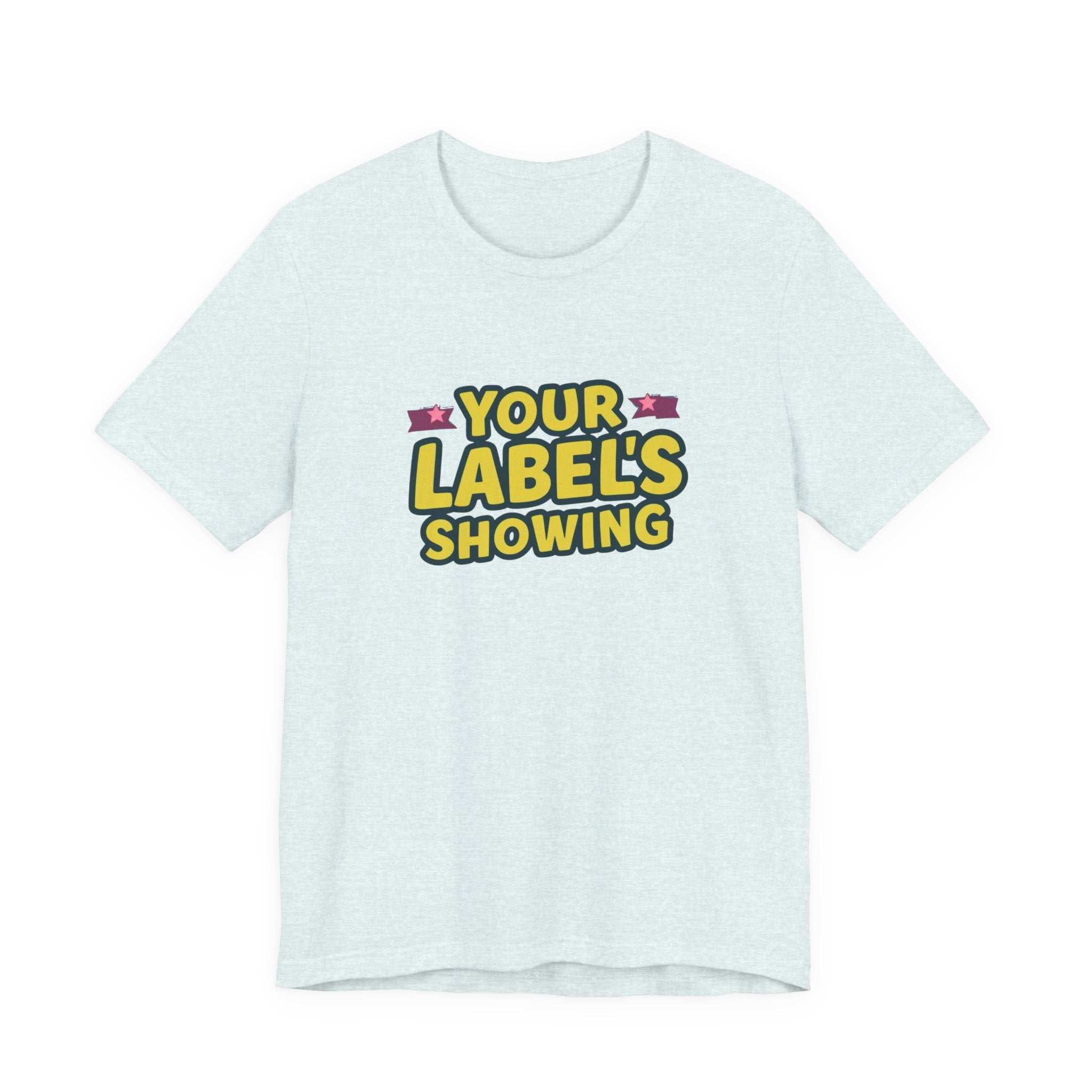 Your Label's Showing Unisex Jersey Tee - Fun Casual Wear