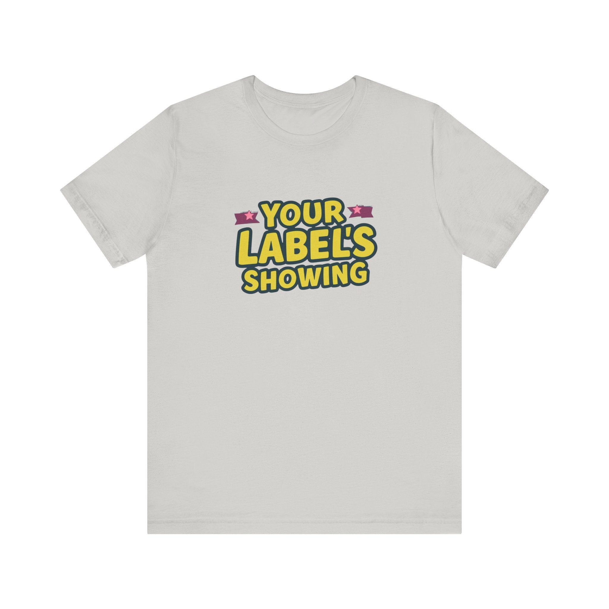 Your Label's Showing Unisex Jersey Tee - Fun Casual Wear