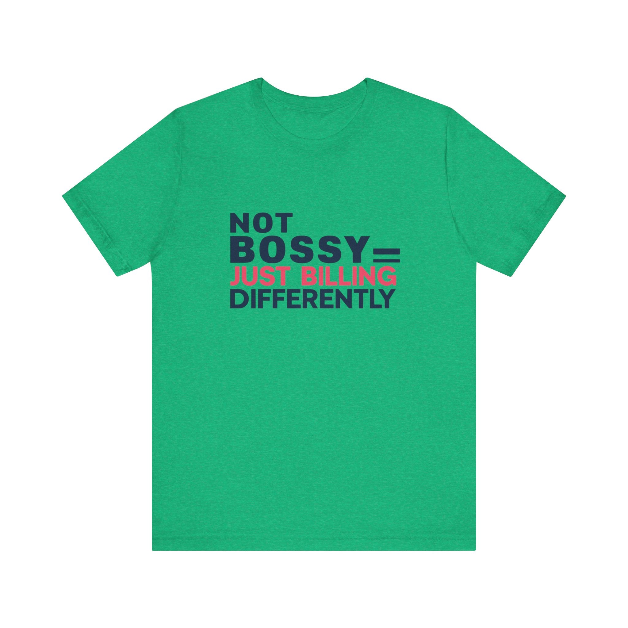 Not Bossy Just Billing Differently Tee, Empowerment T-Shirt, Motivation Shirt, Gift for Entrepreneurs, Funny Quote Tee, Short Sleeve Top