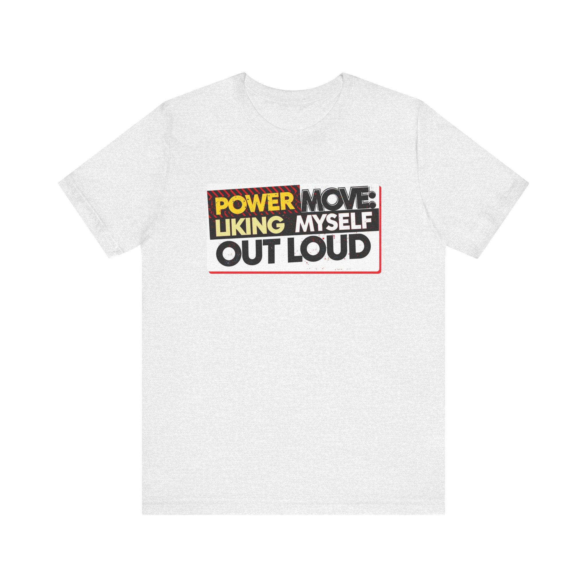 Power Move: Liking Myself Out Loud - Empowering Self-Love Tee - Unisex Jersey Short Sleeve