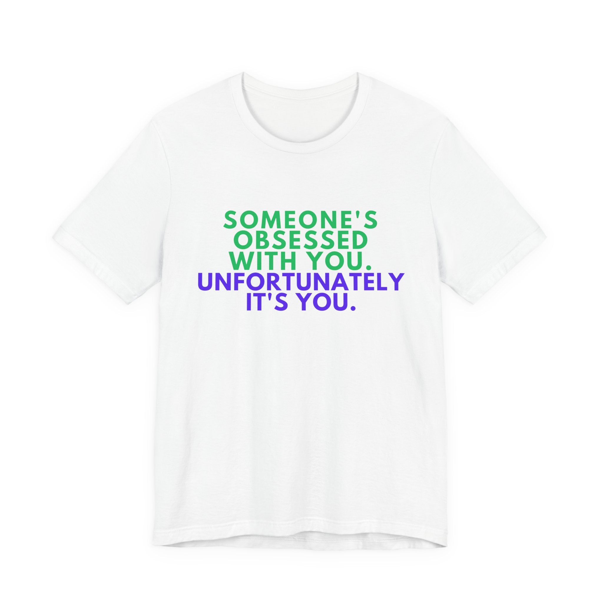 Someone's Obsessed With You Unisex Jersey Tee, Funny Graphic Shirt, Gift for Friends, T-Shirt for Occasions, Cute Humor Top
