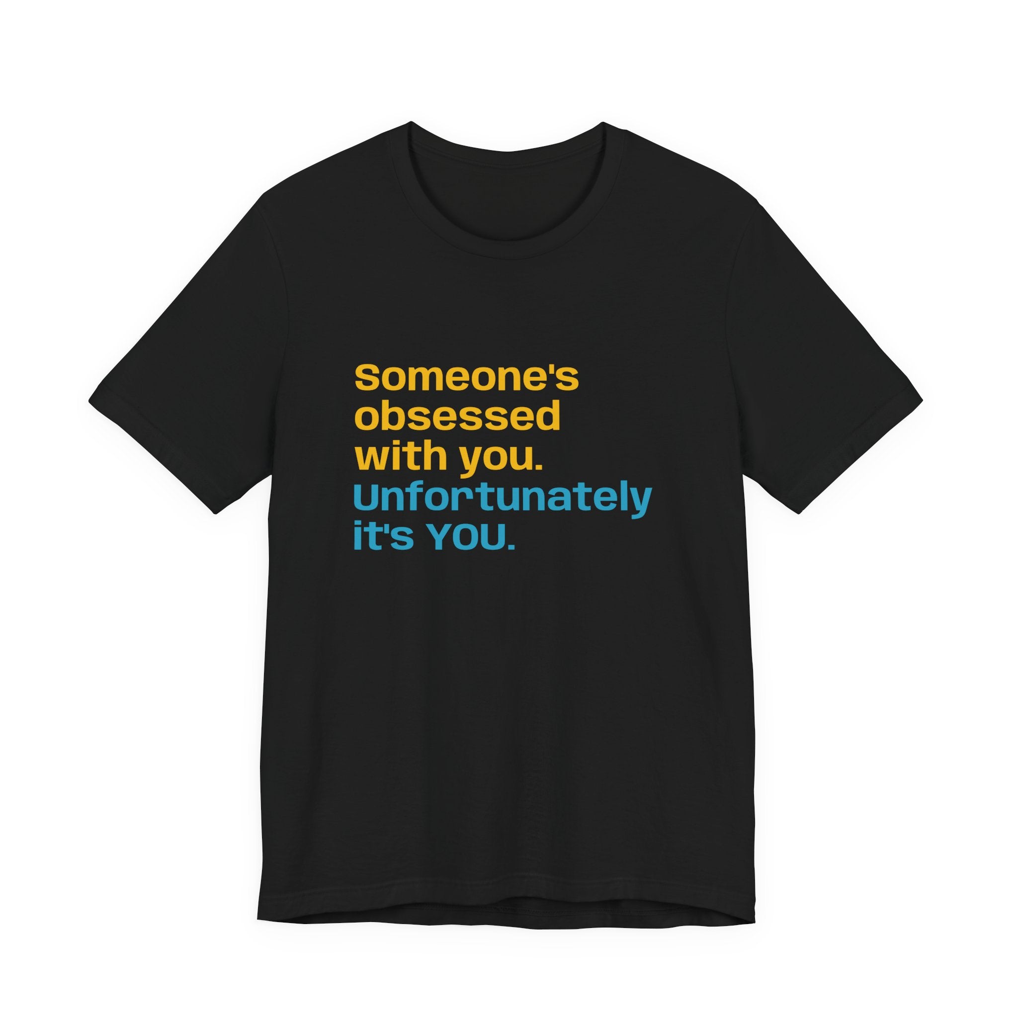 "Someone's Obsessed With You" Funny Graphic Tee for Casual Wear, Perfect Gift for Friends, Humor Shirt, Birthday Present, Everyday Fashion