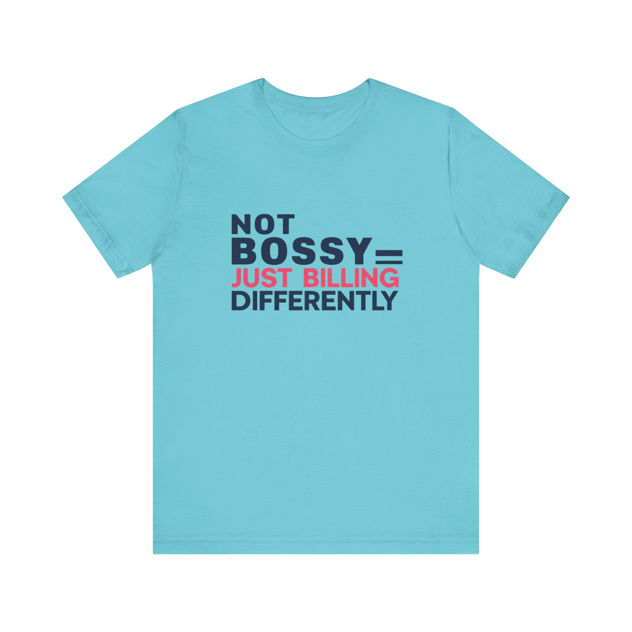 Not Bossy Just Billing Differently Tee, Empowerment T-Shirt, Motivation Shirt, Gift for Entrepreneurs, Funny Quote Tee, Short Sleeve Top