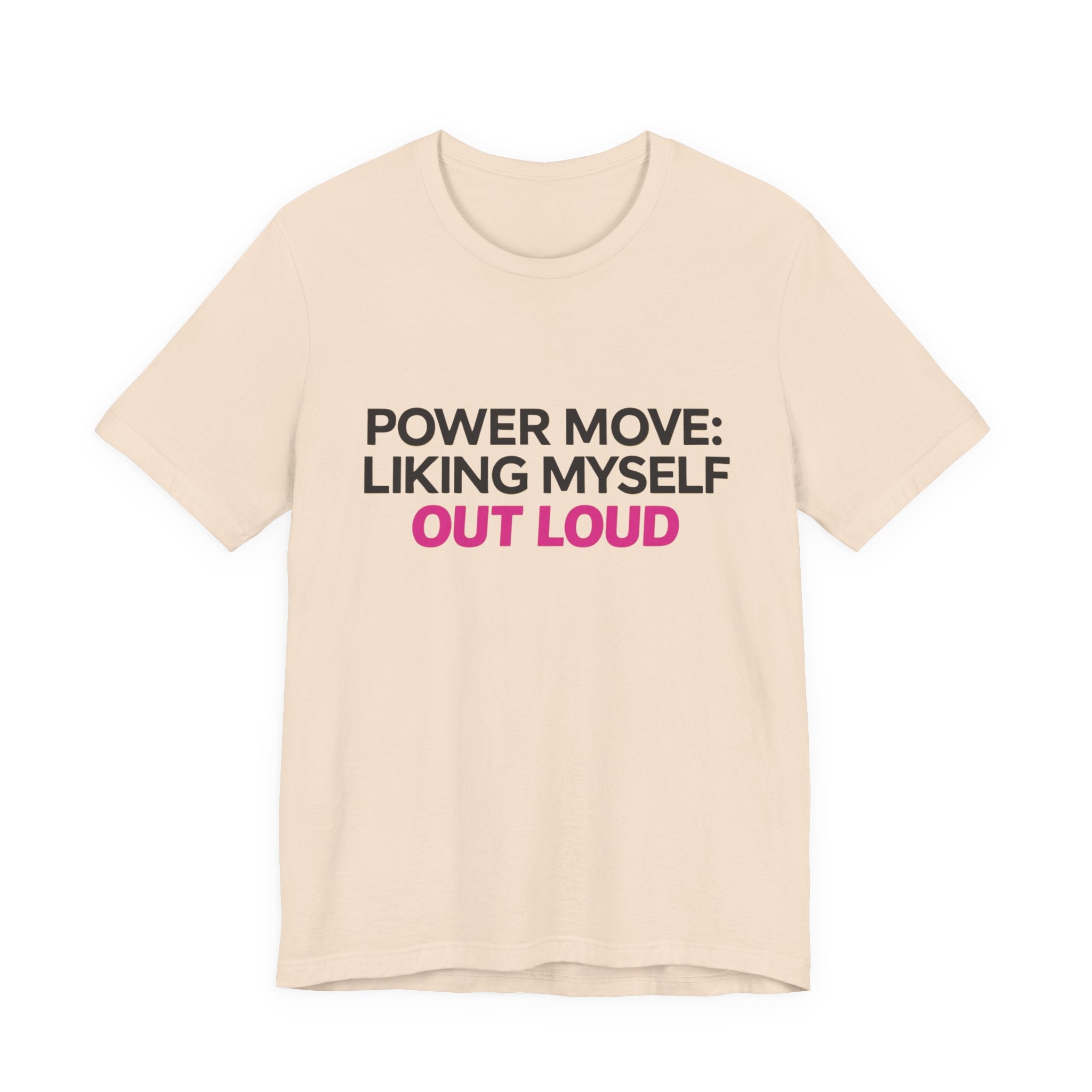 Power Move: Liking Myself Out Loud - Unisex Jersey Short Sleeve Tee, Self Love Inspirational T-Shirt
