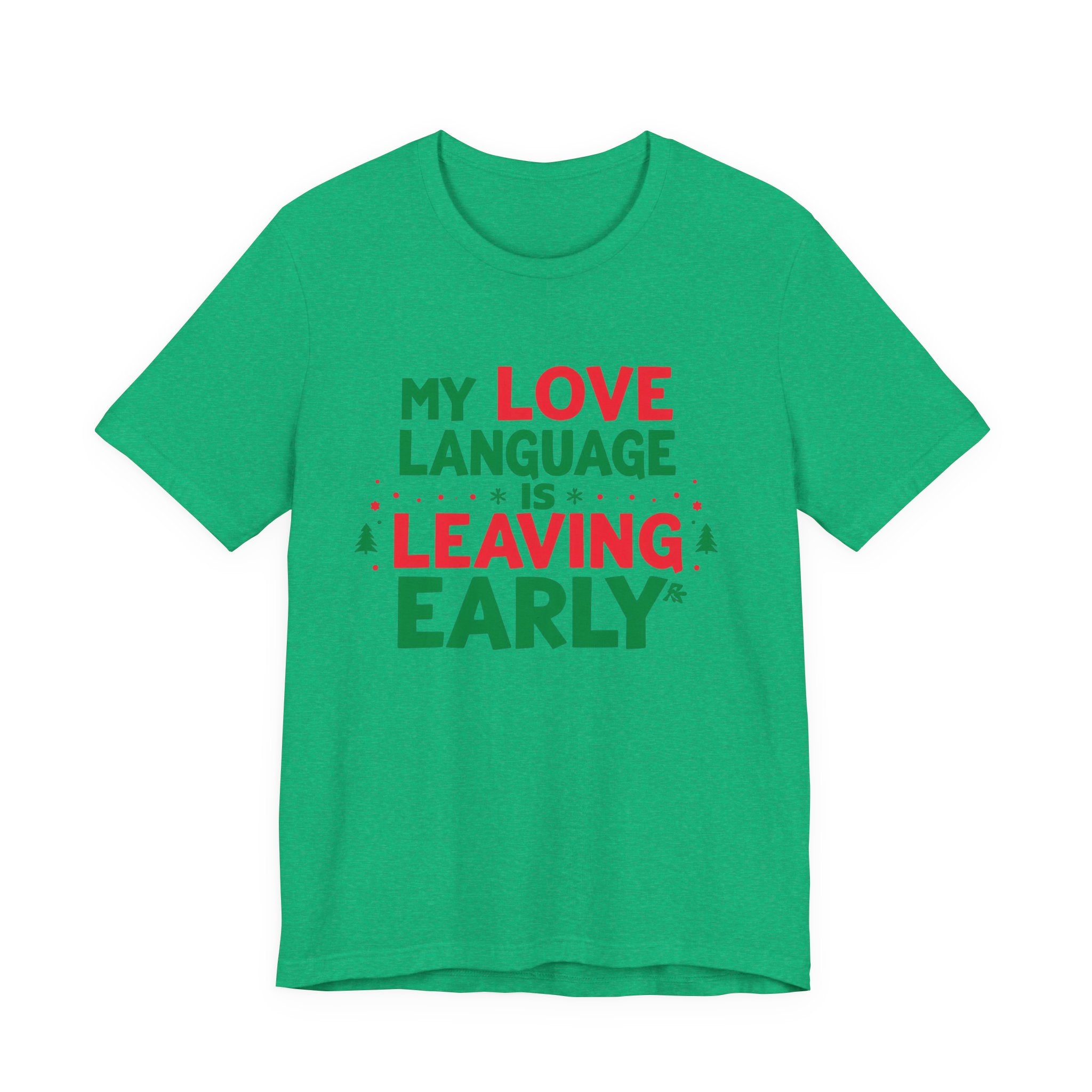 My Love Language Is Leaving Early, Funny Holiday T-Shirt, Unisex Jersey Tee