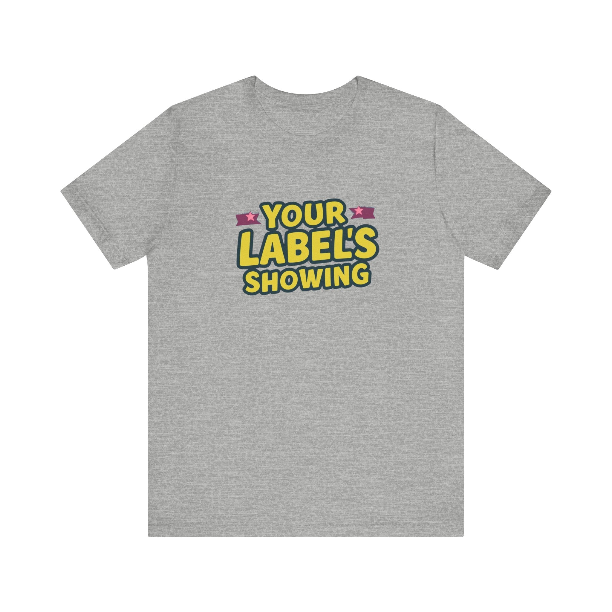 Your Label's Showing Unisex Jersey Tee - Fun Casual Wear