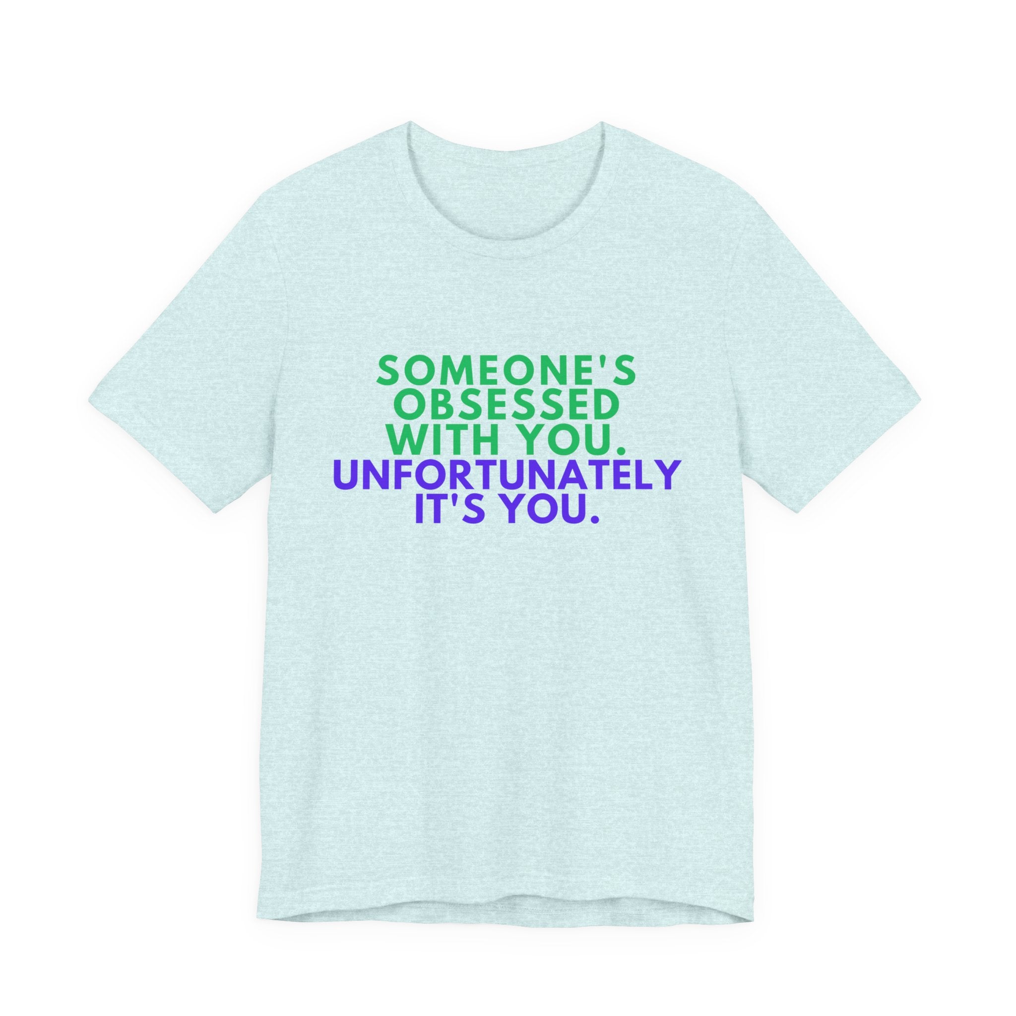 Someone's Obsessed With You Unisex Jersey Tee, Funny Graphic Shirt, Gift for Friends, T-Shirt for Occasions, Cute Humor Top