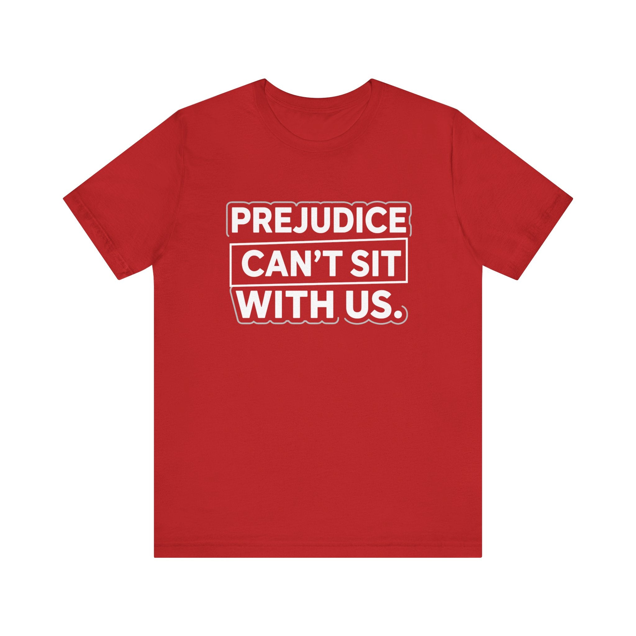 Prejudice Can't Sit With Us - Anti-Prejudice Statement Tee - Unisex Jersey Tee