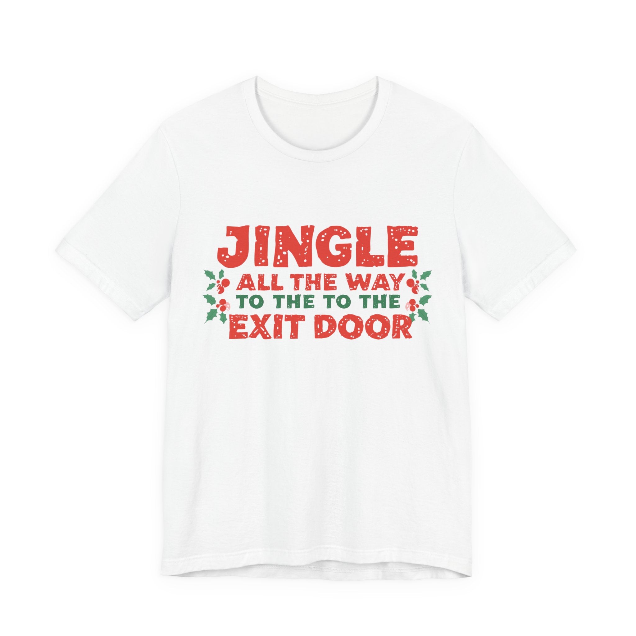 Jingle All the Way to the Exit Door, Fun Humorous Holiday Graphic Tee, Unisex Jersey Tee