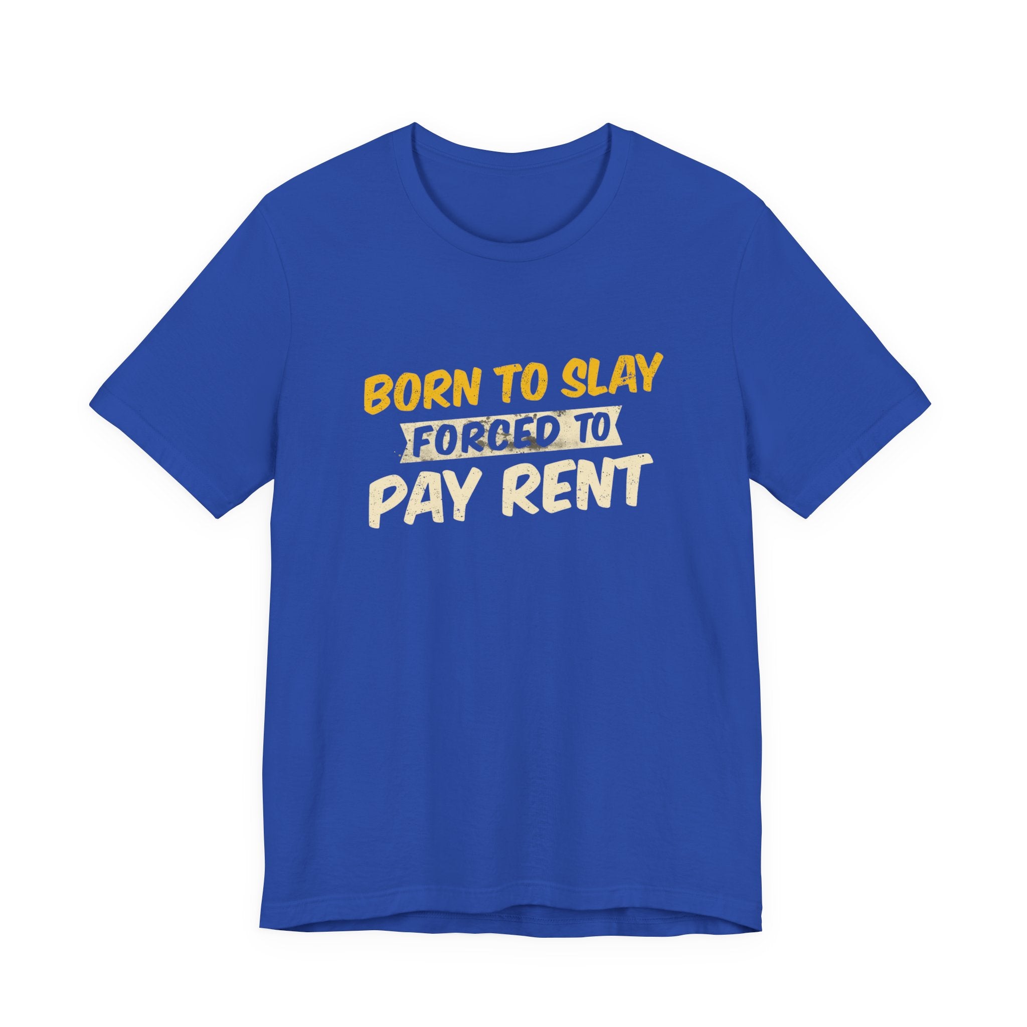 Born to Slay Forced to Pay Rent Tee - Unisex Jersey Tee