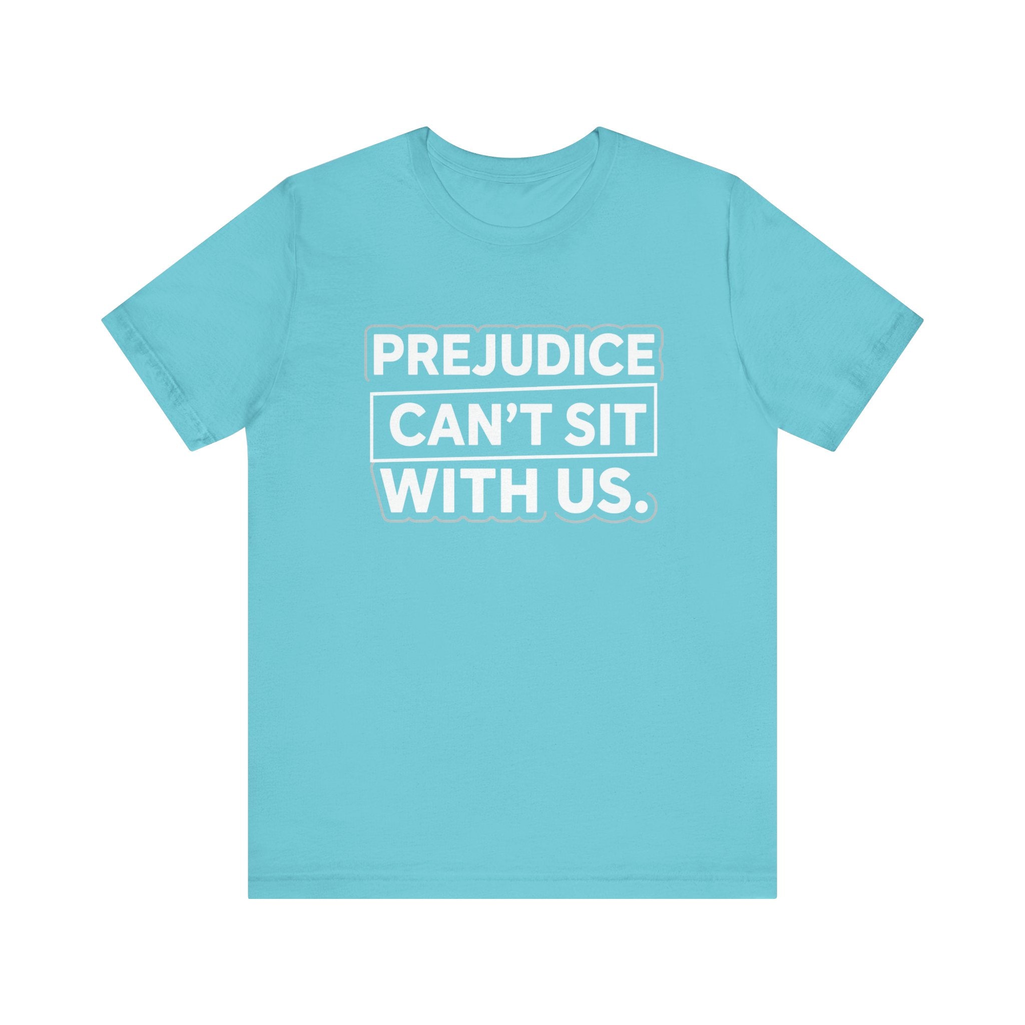 Prejudice Can't Sit With Us - Anti-Prejudice Statement Tee - Unisex Jersey Tee