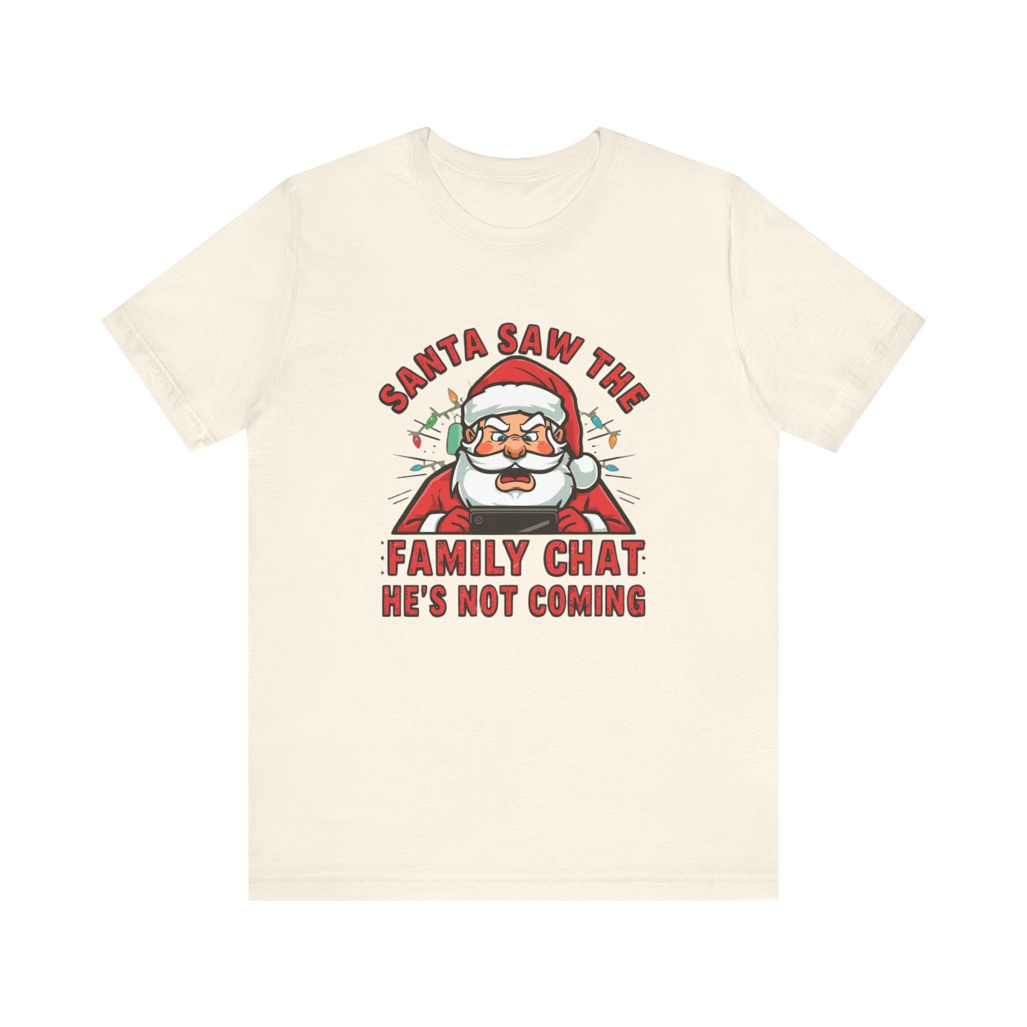 Santa Saw the Family Chat -- He is not Coming, Fun Humorous Holiday Graphic Tee, Unisex Jersey Tee