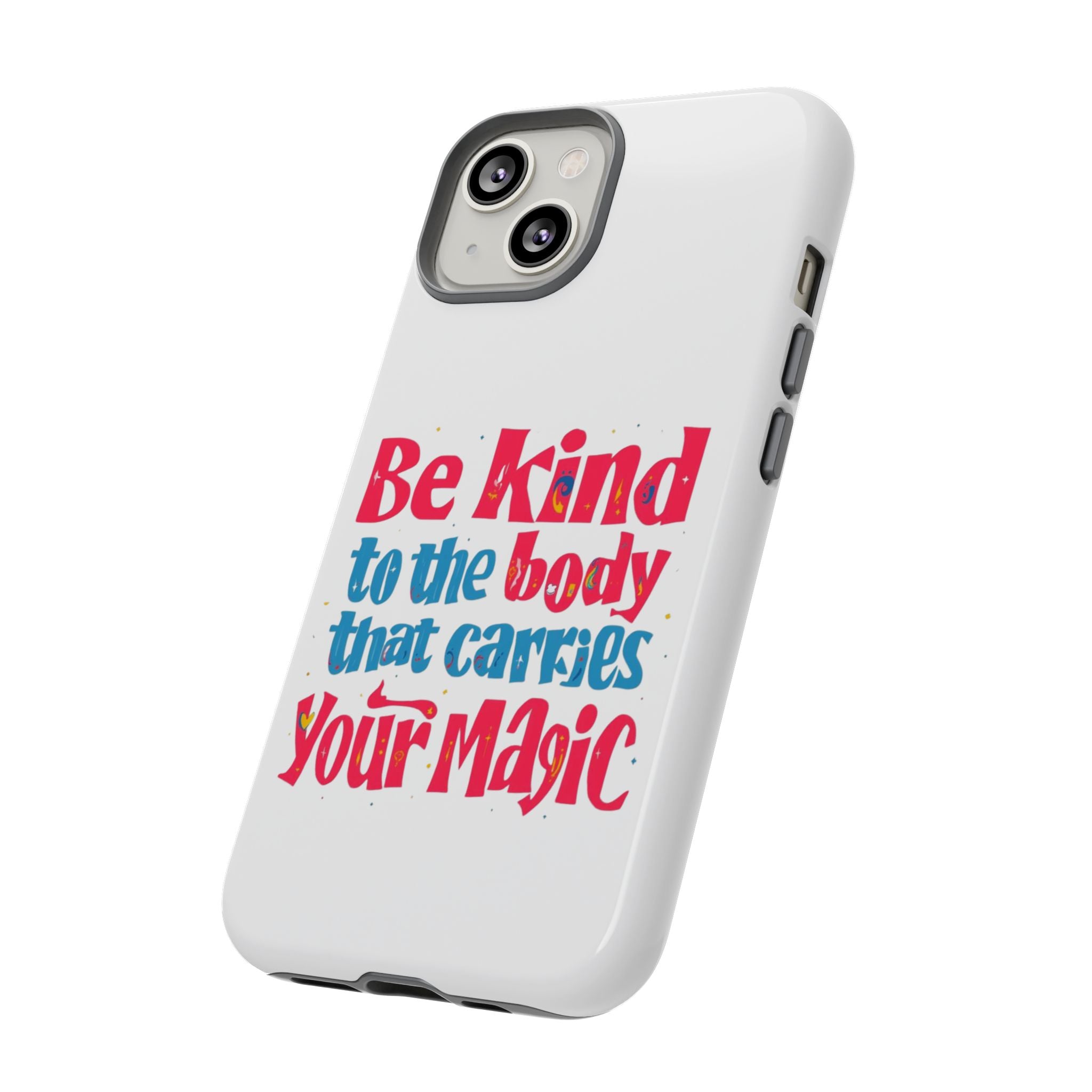 Be Kind to the Body that Carries Your Magic - Tough Case - Phone Case