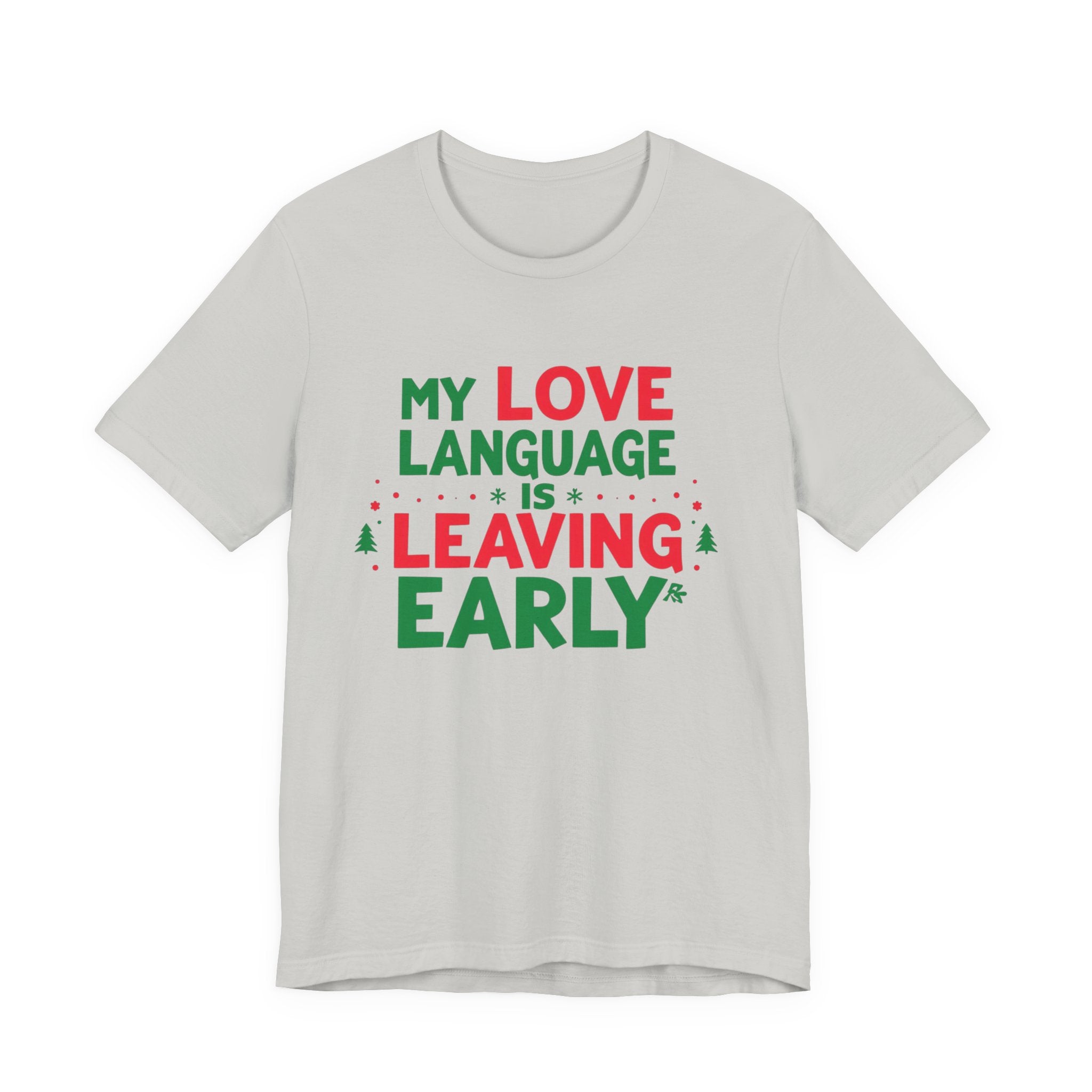 My Love Language Is Leaving Early, Funny Holiday T-Shirt, Unisex Jersey Tee