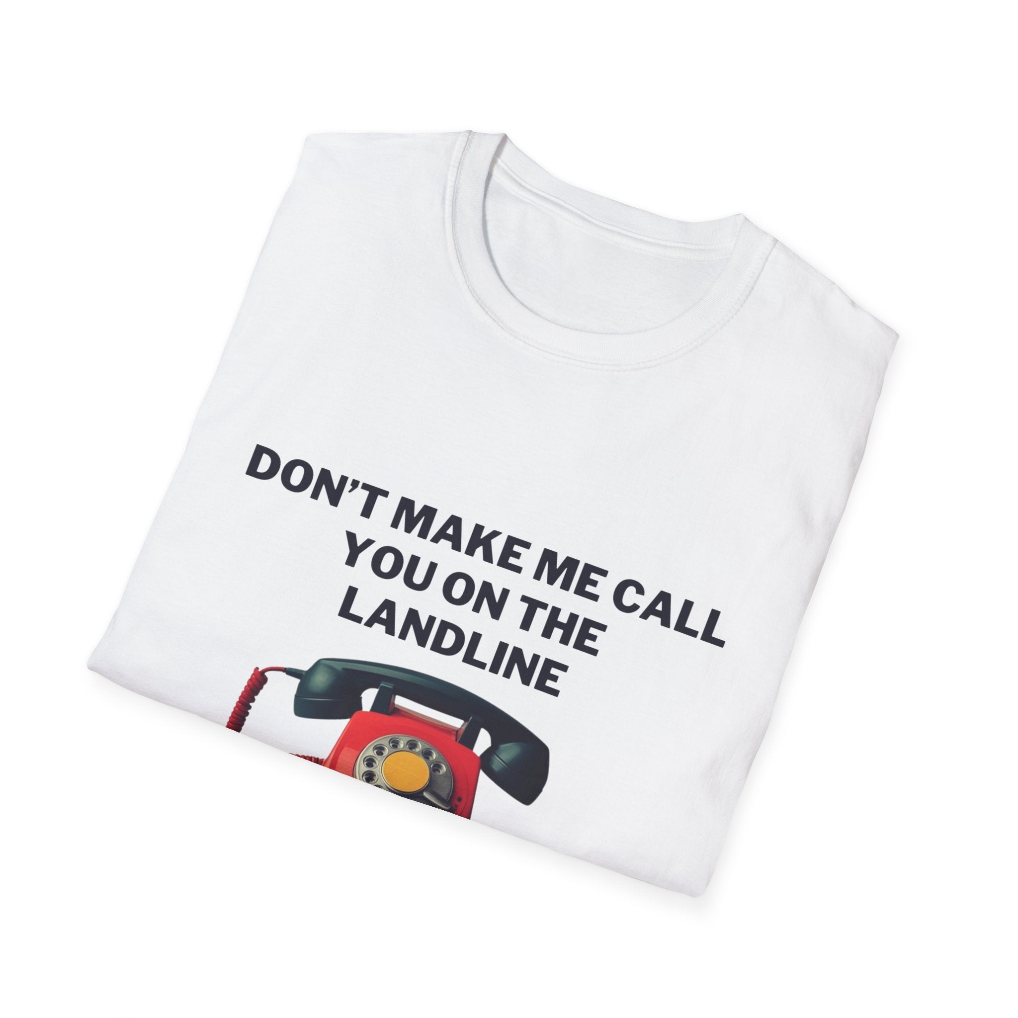 Funny Unisex T-Shirt: 'Don't Make Me Call You on the Landline' - Ideal for Casual Wear, Gifts, Retro Vibe, Phone Lovers, Humorous Gifts