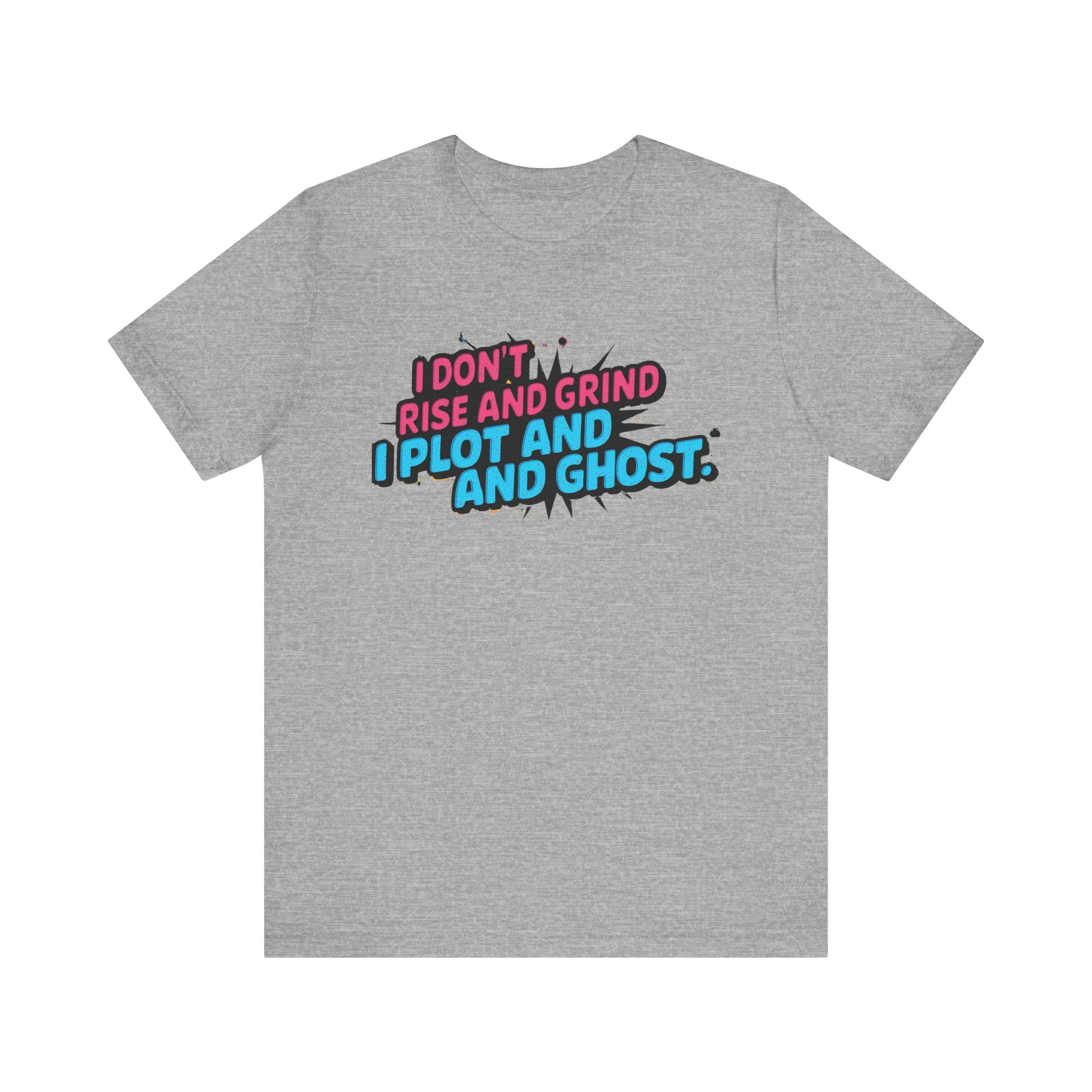 I Plot and Ghost Tee for Creative Minds, Funny Graphic T-Shirt, Gift for Writers, Unisex Humor Shirt, Casual Wear, Motivational Gift