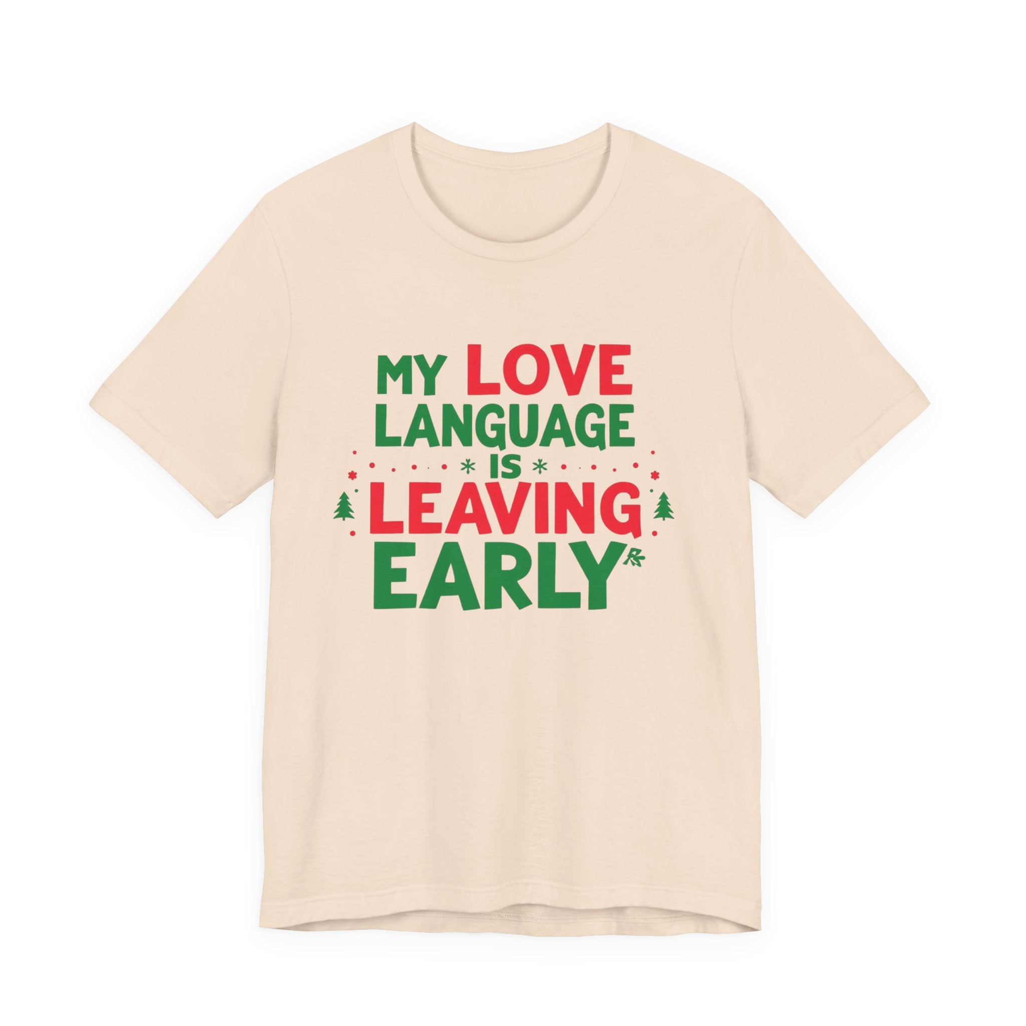 My Love Language Is Leaving Early, Funny Holiday T-Shirt, Unisex Jersey Tee