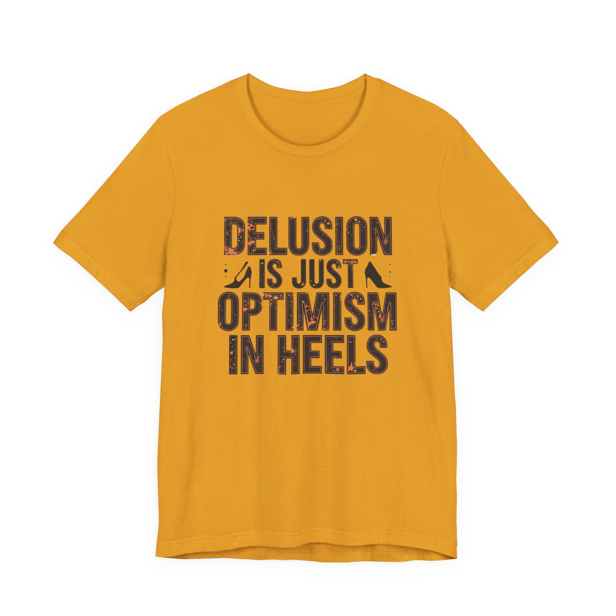Delusion is just Optimism in Heels - Unisex Tee