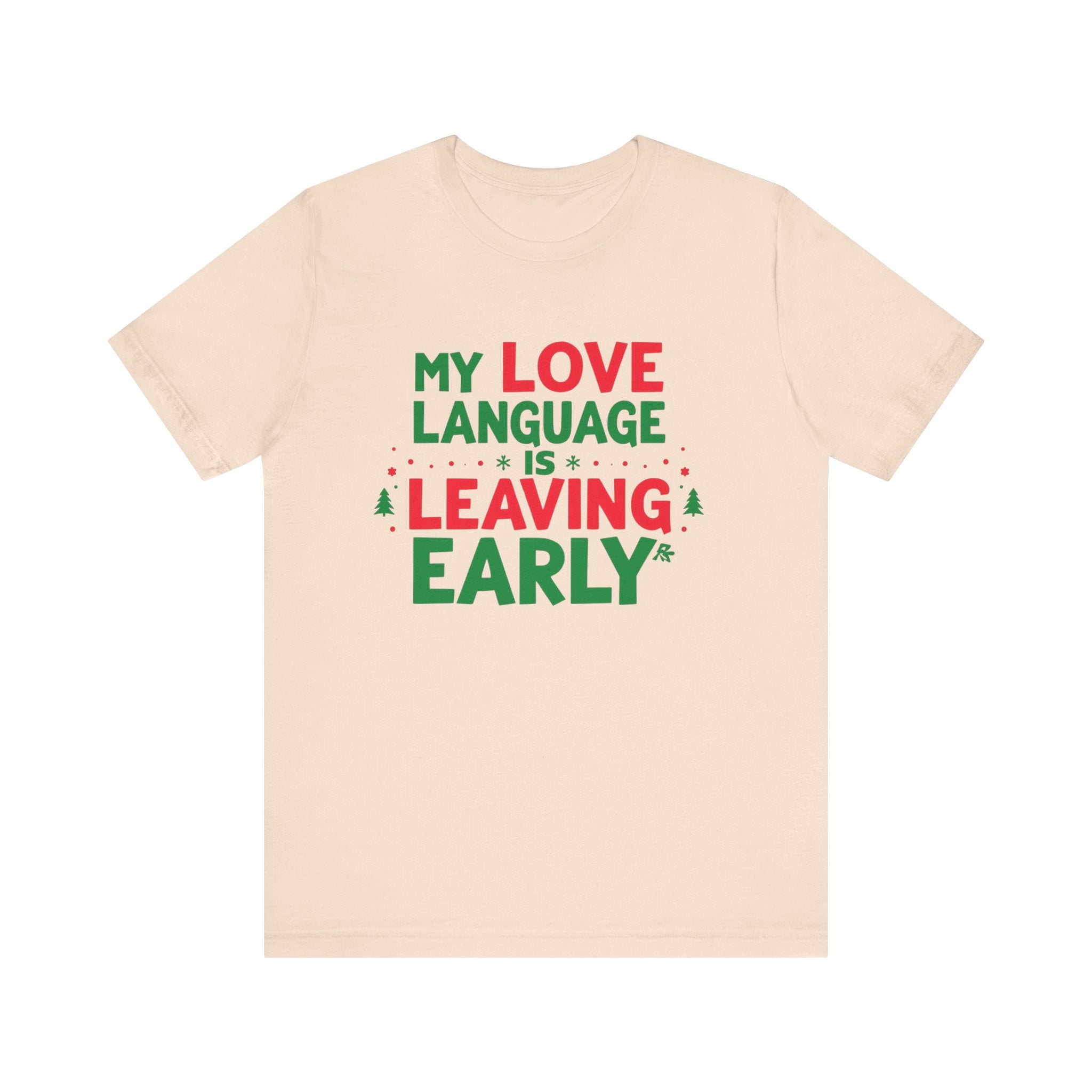 My Love Language Is Leaving Early, Funny Holiday T-Shirt, Unisex Jersey Tee