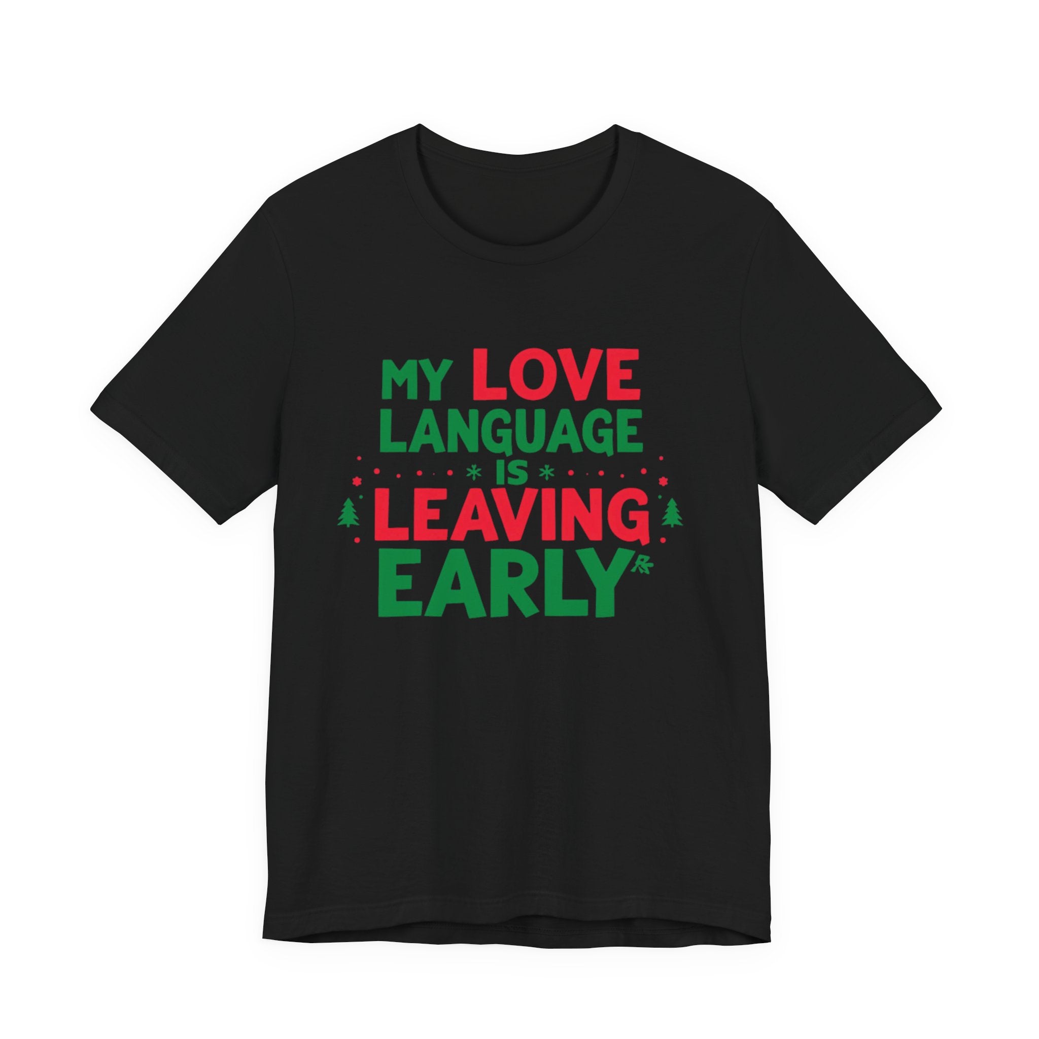 My Love Language Is Leaving Early, Funny Holiday T-Shirt, Unisex Jersey Tee