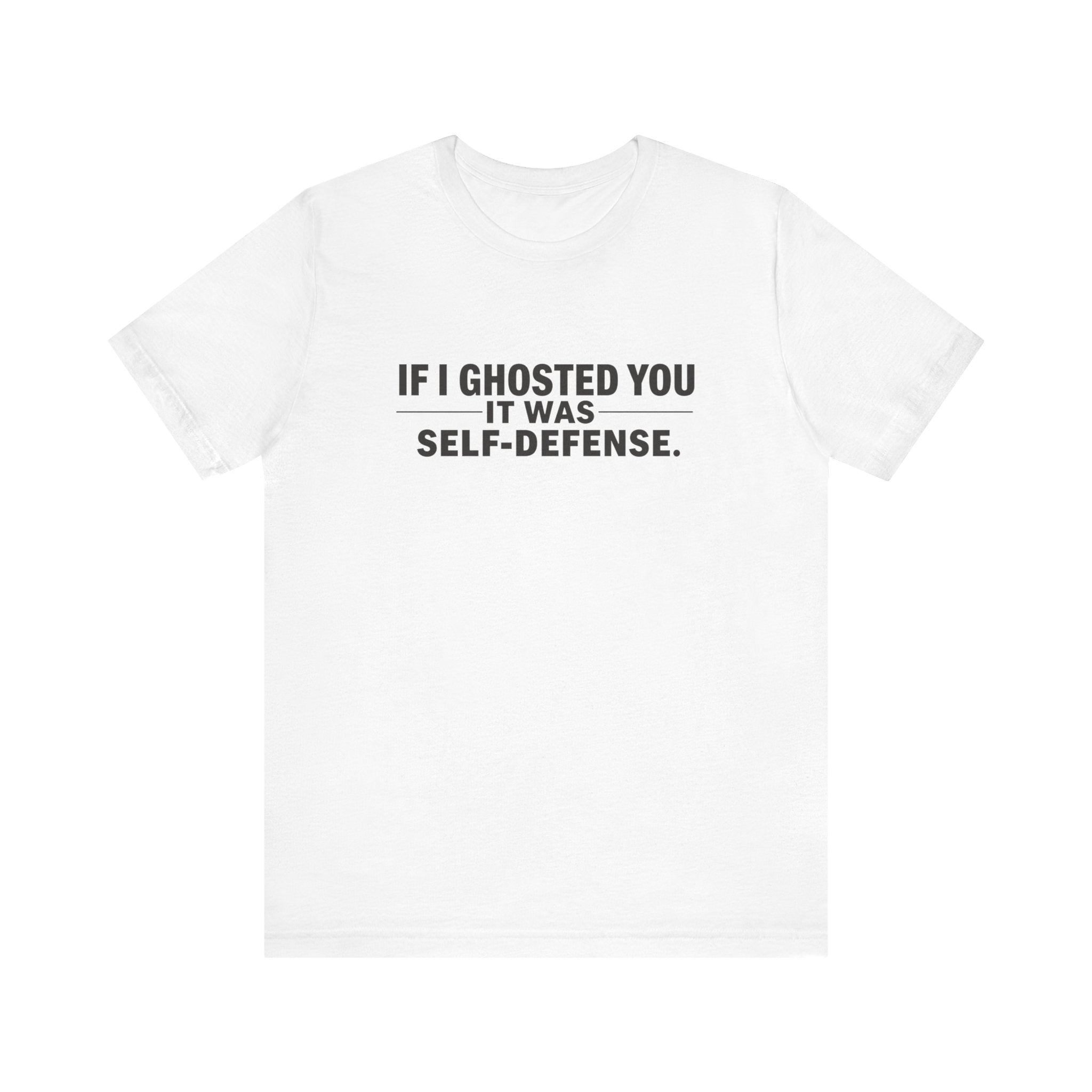 Funny Ghosting Quote Tee - Perfect Gift for Friends, Casual Wear, Humor Shirt, Self-Defense, Unisex Jersey Tee