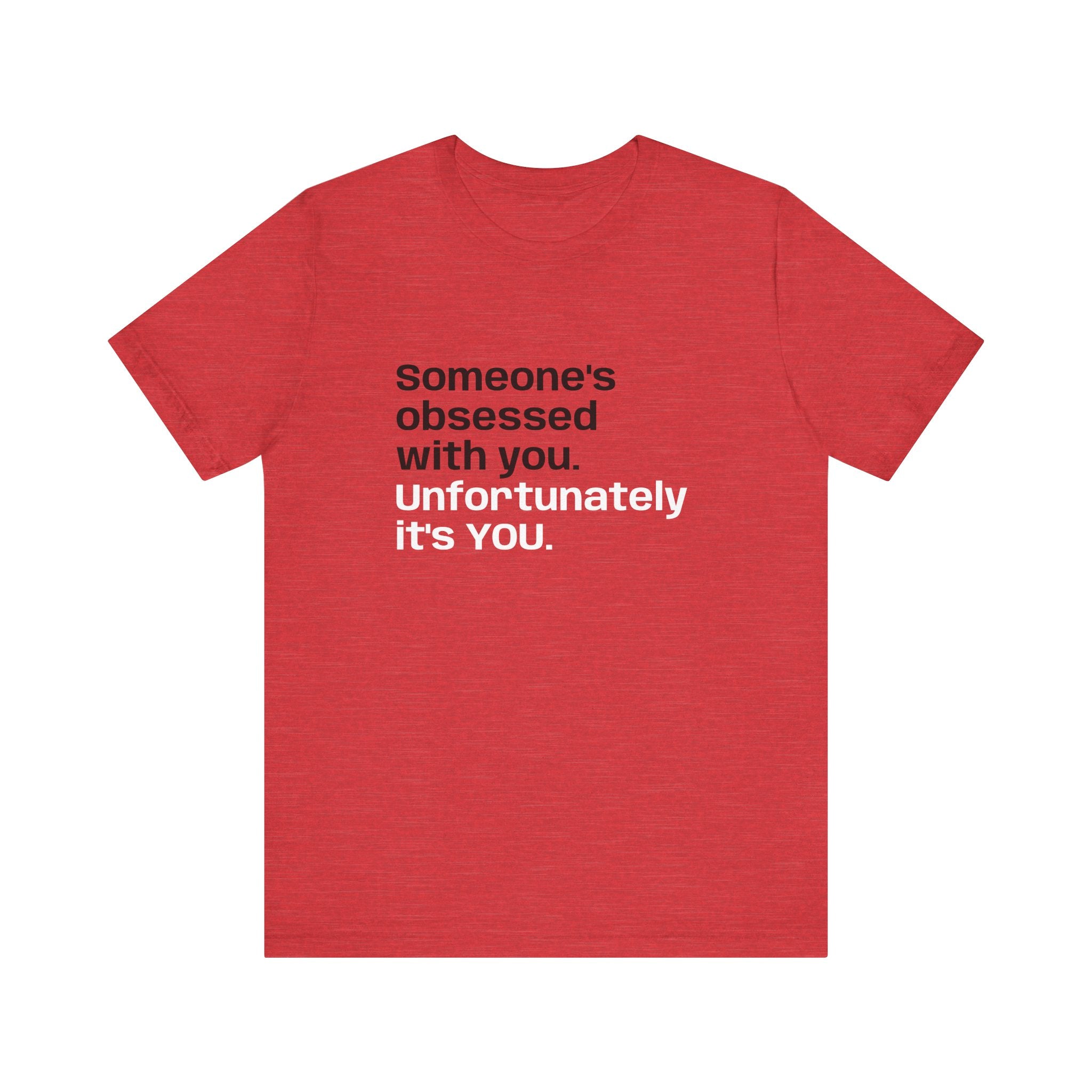 "Someone's Obsessed With You" Funny Graphic Tee for Casual Wear, Perfect Gift for Friends, Humor Shirt, Birthday Present, Everyday Fashion