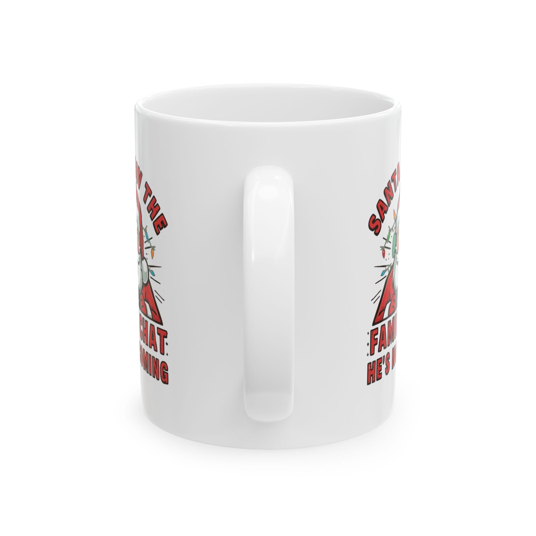 Santa Saw the Family Chat -- He's Not Coming, Funny Ceramic Coffee Mug - Perfect for Enthusiasts