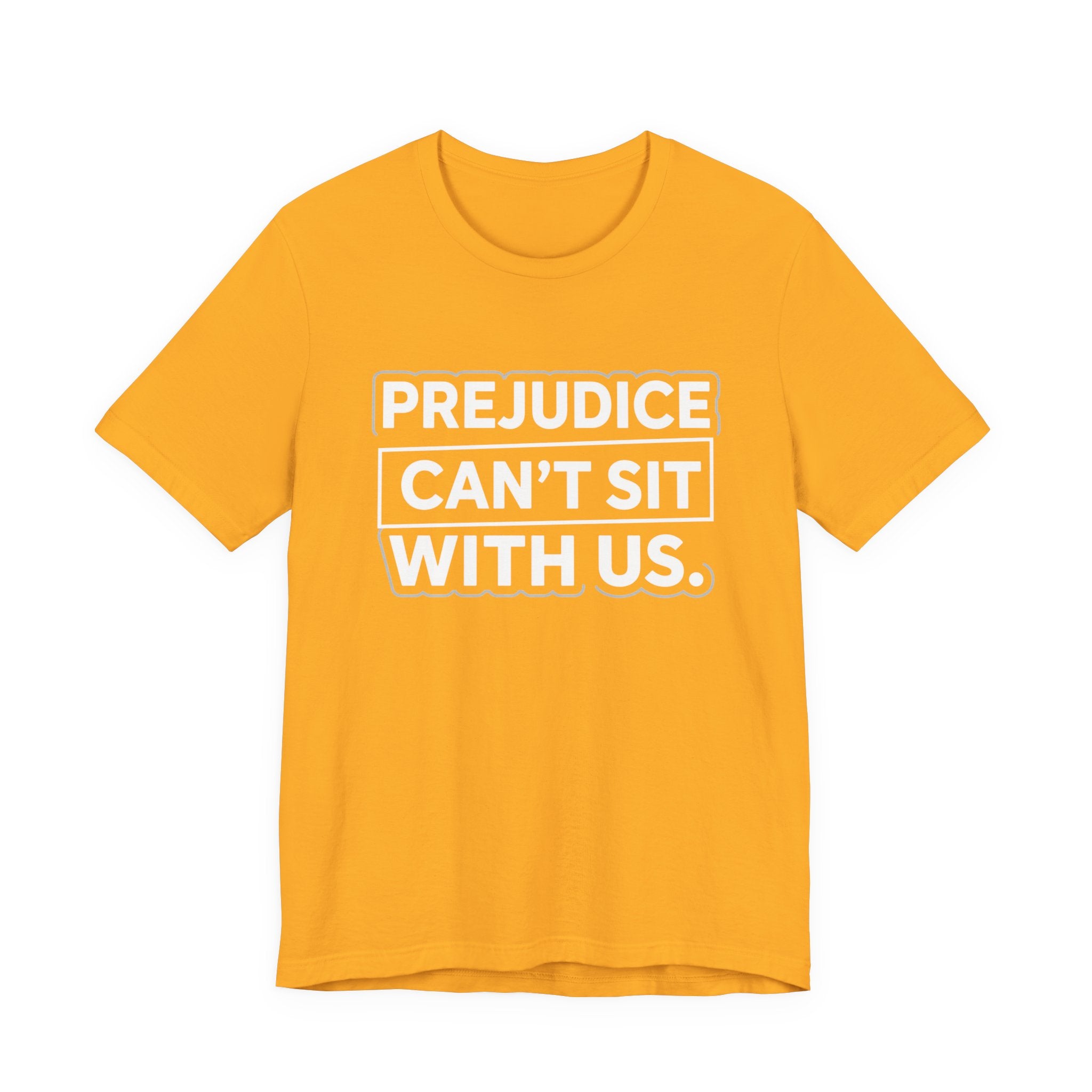 Prejudice Can't Sit With Us - Anti-Prejudice Statement Tee - Unisex Jersey Tee