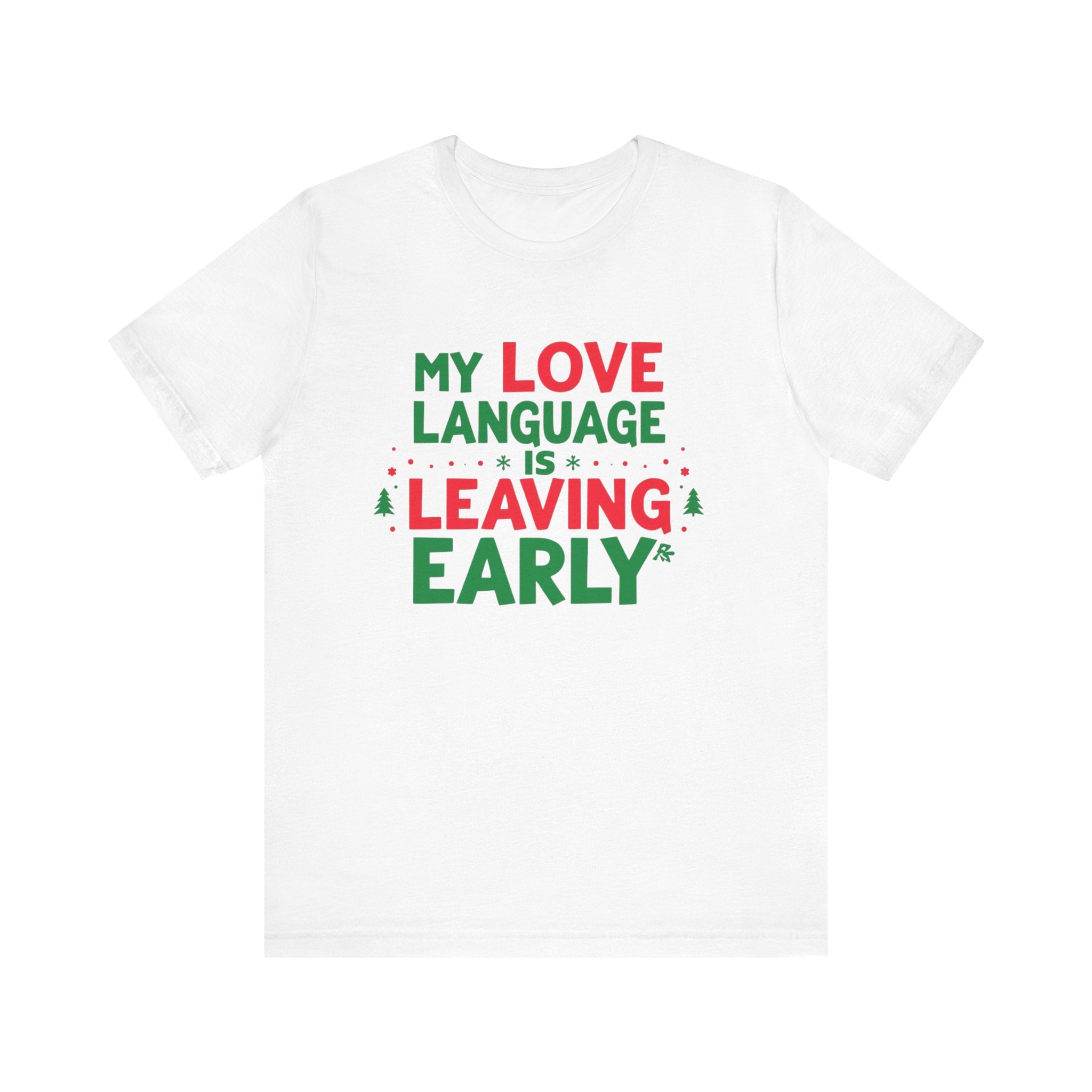 My Love Language Is Leaving Early, Funny Holiday T-Shirt, Unisex Jersey Tee