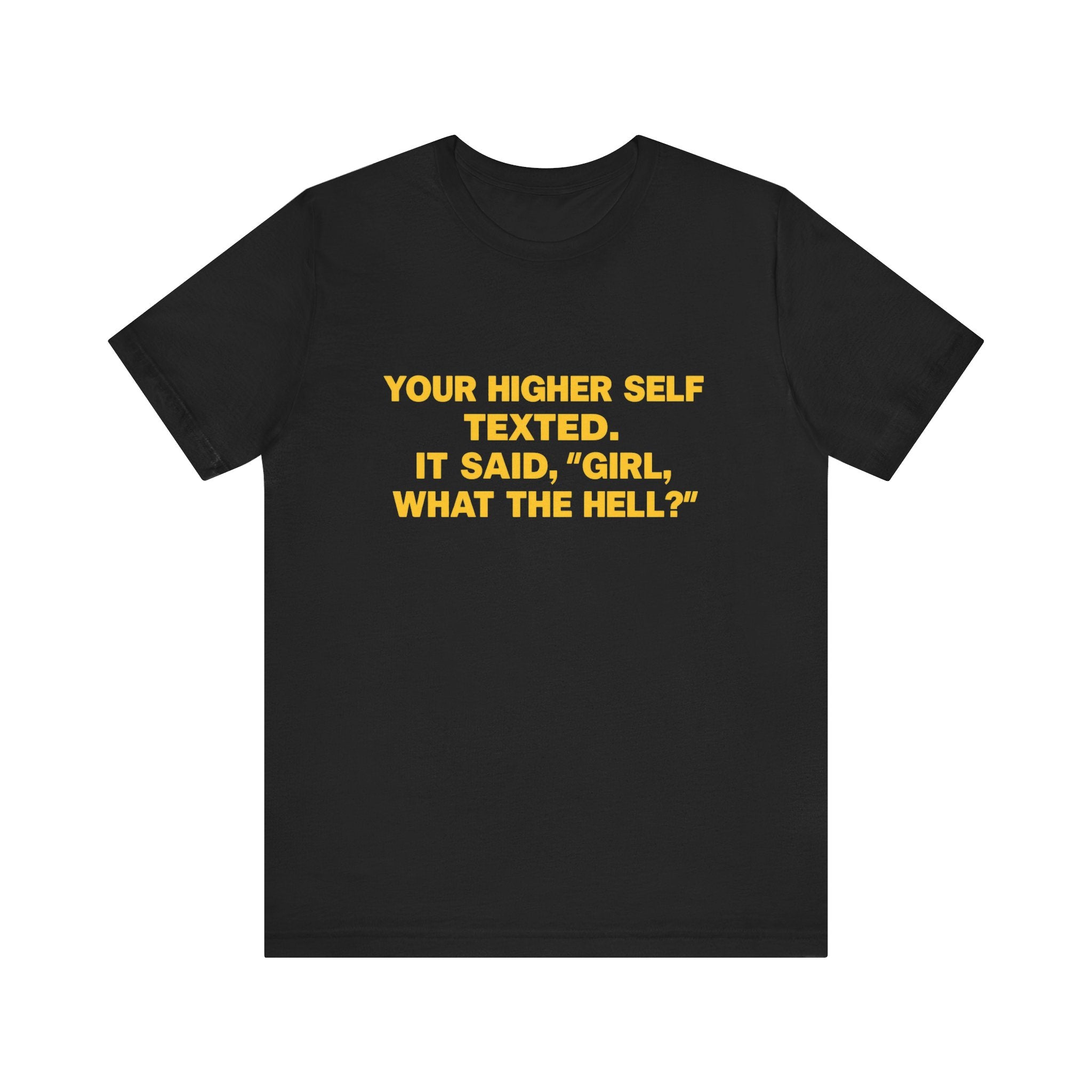 Your Higher Self Texted Tee, Funny T-Shirt, Unisex Graphic Tee, Spiritual Gift, Casual Wear, Motivational Quote Shirt