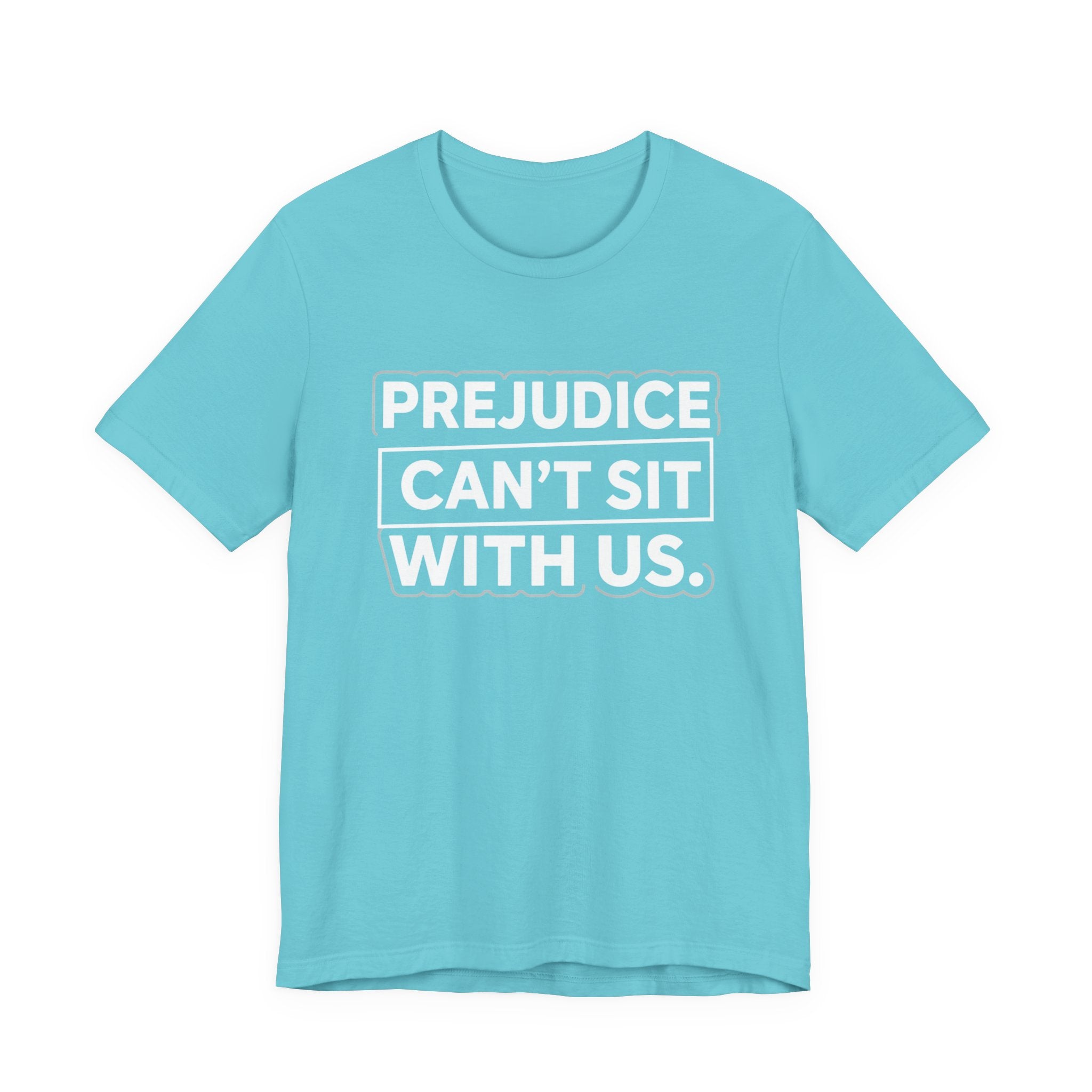 Prejudice Can't Sit With Us - Anti-Prejudice Statement Tee - Unisex Jersey Tee