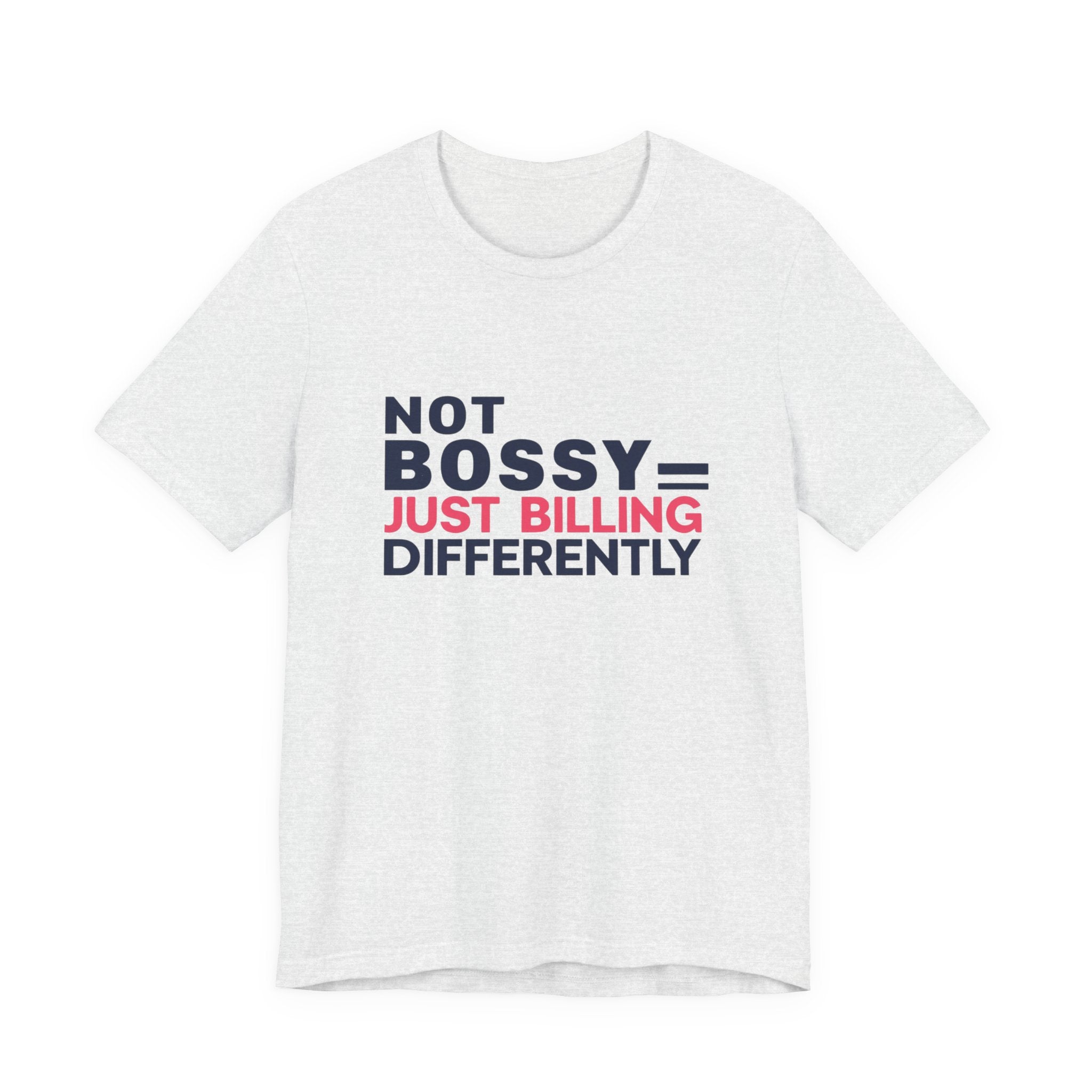 Not Bossy Just Billing Differently Tee, Empowerment T-Shirt, Motivation Shirt, Gift for Entrepreneurs, Funny Quote Tee, Short Sleeve Top