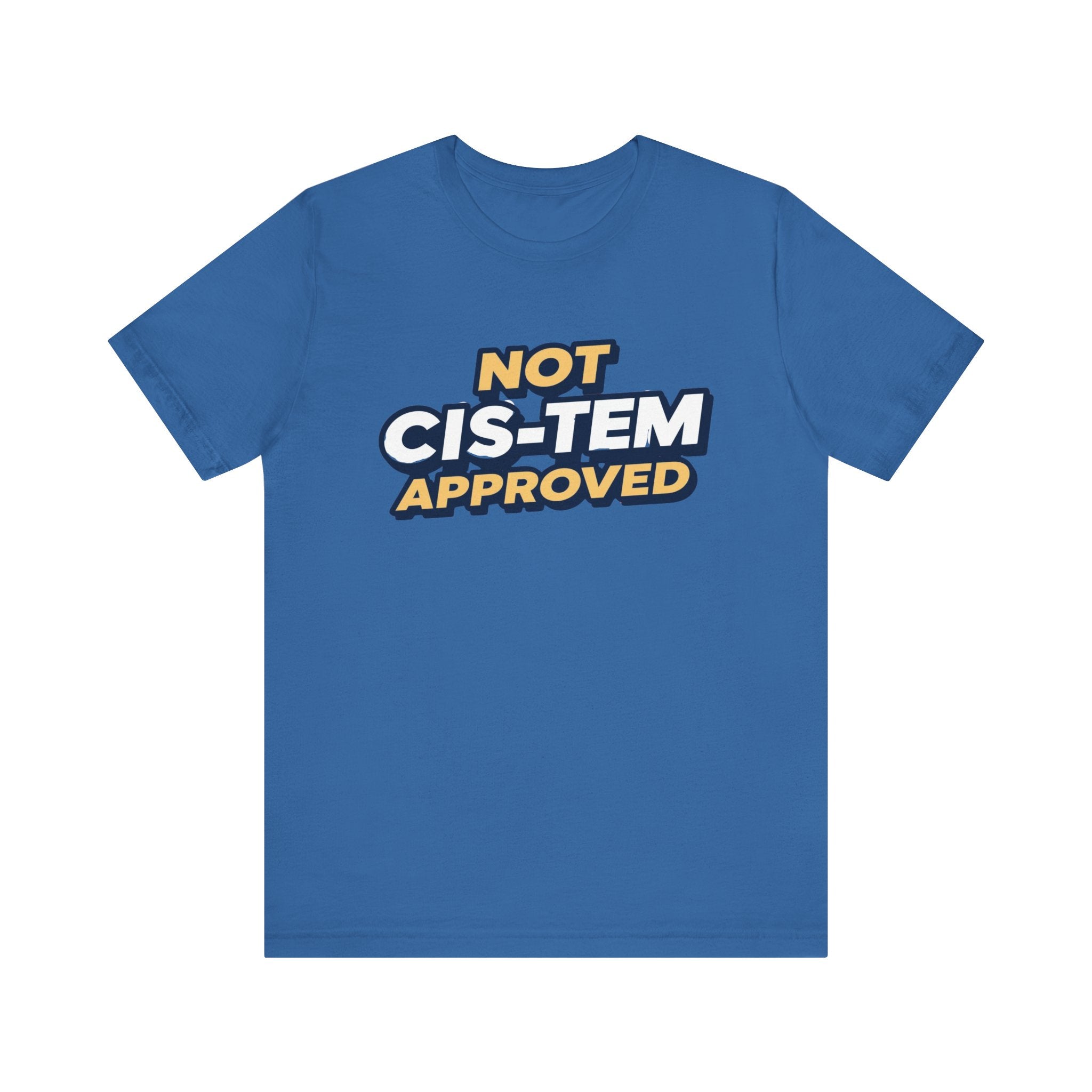Not Cis-tem Approved, Unisex Jersey Short Sleeve Tee